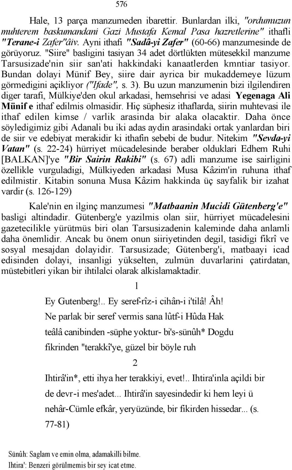 Bundan dolayi Münif Bey, siire dair ayrica bir mukaddemeye lüzum görmedigini açikliyor ("Ifade", s. 3).