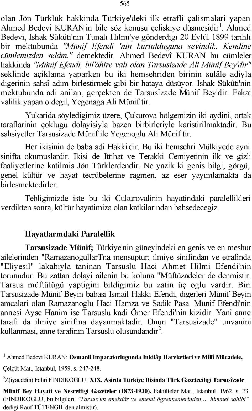 Ahmed Bedevî KURAN bu cümleler hakkinda "Münif Efendi, bil'âhire vali olan Tarsusizade Ali Münif Bey'dir" seklinde açiklama yaparken bu iki hemsehriden birinin sülâle adiyla digerinin sahsî adim