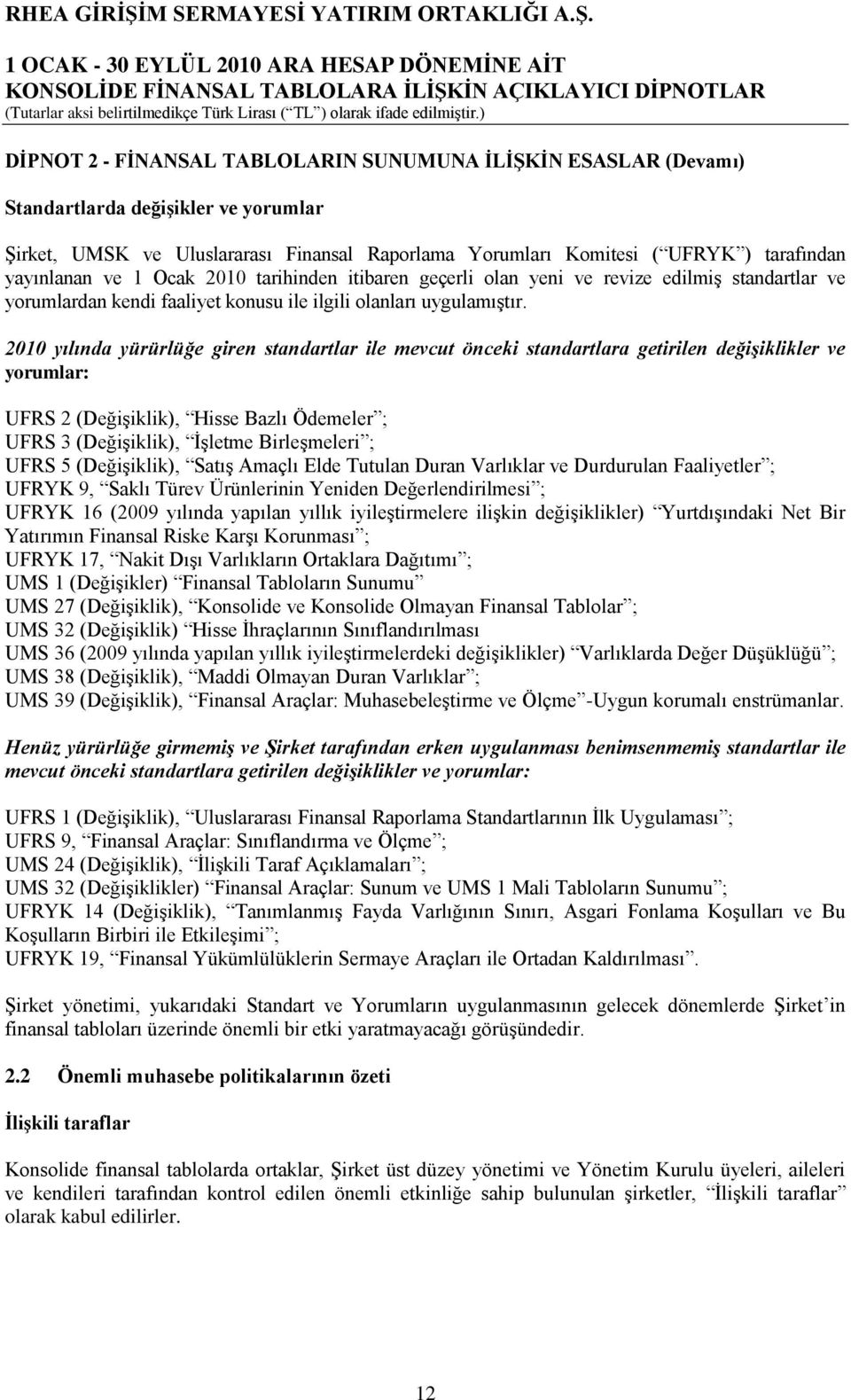 2010 yılında yürürlüğe giren standartlar ile mevcut önceki standartlara getirilen değişiklikler ve yorumlar: UFRS 2 (DeğiĢiklik), Hisse Bazlı Ödemeler ; UFRS 3 (DeğiĢiklik), ĠĢletme BirleĢmeleri ;