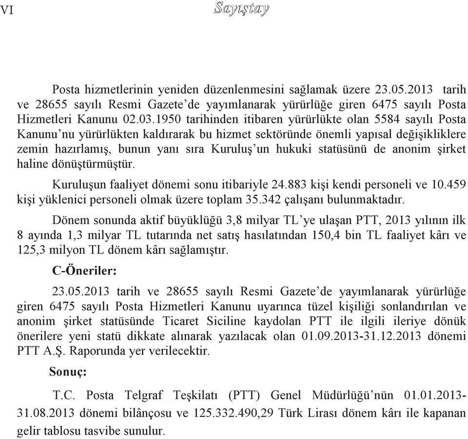 statüsünü de anonim şirket haline dönüştürmüştür. Kuruluşun faaliyet dönemi sonu itibariyle 24.883 kişi kendi personeli ve 10.459 kişi yüklenici personeli olmak üzere toplam 35.