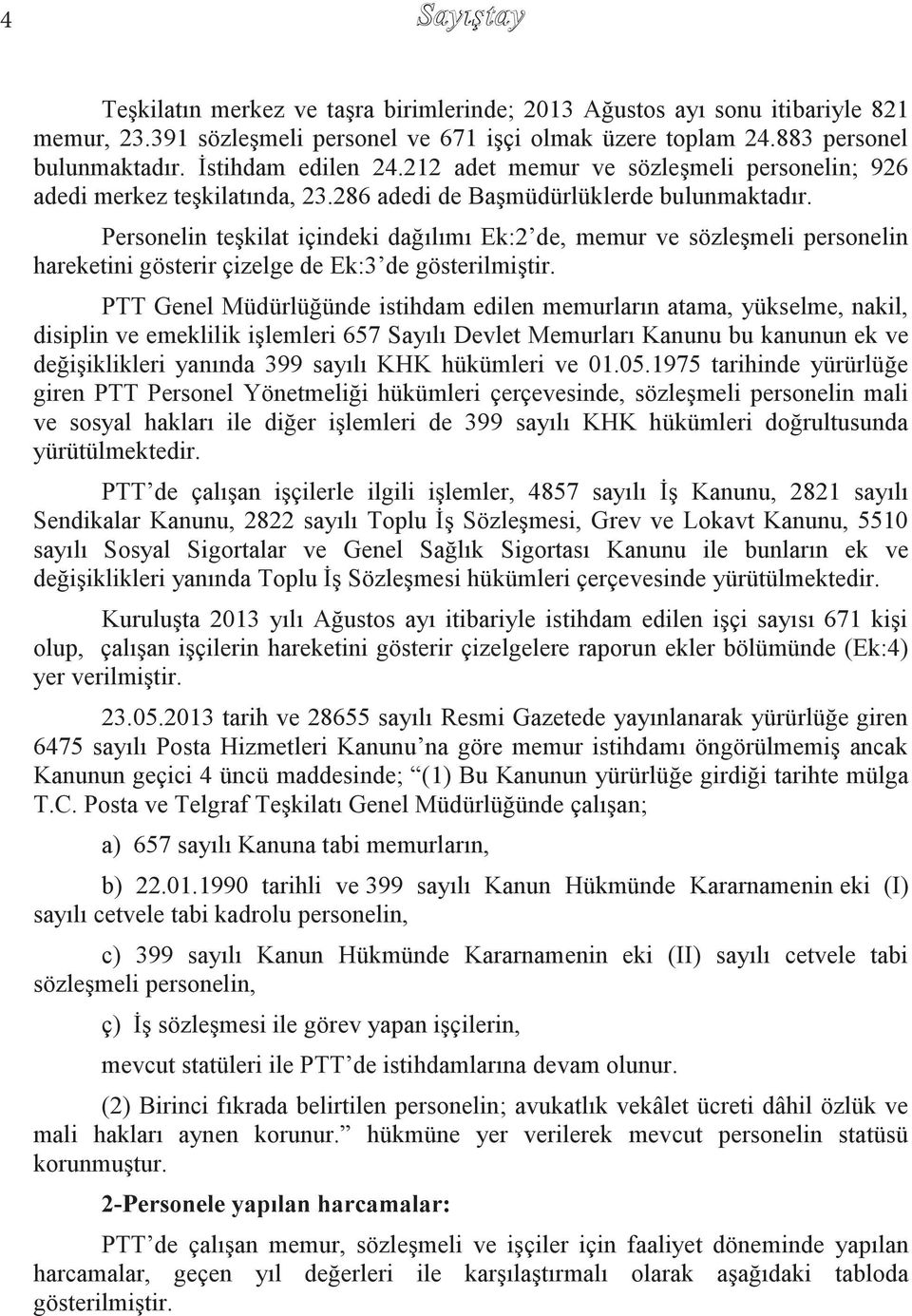 Personelin teşkilat içindeki dağılımı Ek:2 de, memur ve sözleşmeli personelin hareketini gösterir çizelge de Ek:3 de gösterilmiştir.