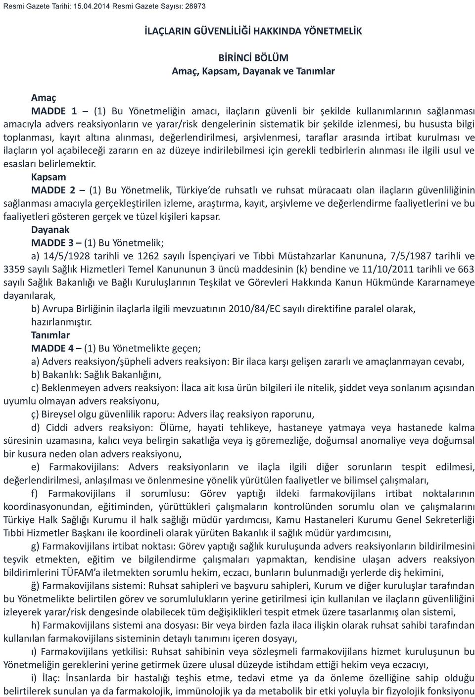 kullanımlarının sağlanması amacıyla advers reaksiyonların ve yarar/risk dengelerinin sistematik bir şekilde izlenmesi, bu hususta bilgi toplanması, kayıt altına alınması, değerlendirilmesi,