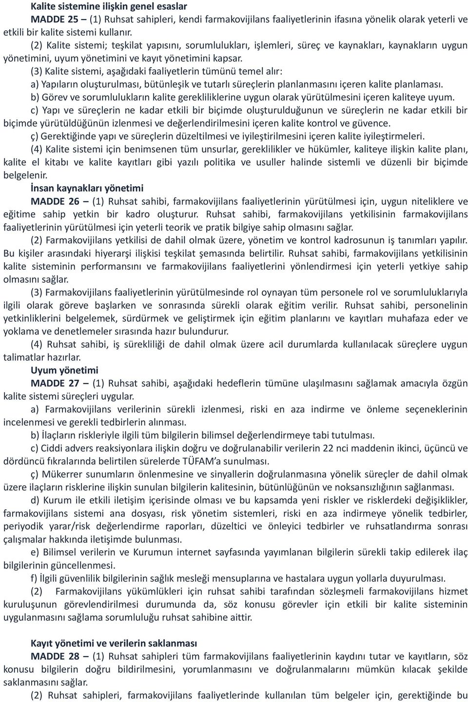 (3) Kalite sistemi, aşağıdaki faaliyetlerin tümünü temel alır: a) Yapıların oluşturulması, bütünleşik ve tutarlı süreçlerin planlanmasını içeren kalite planlaması.