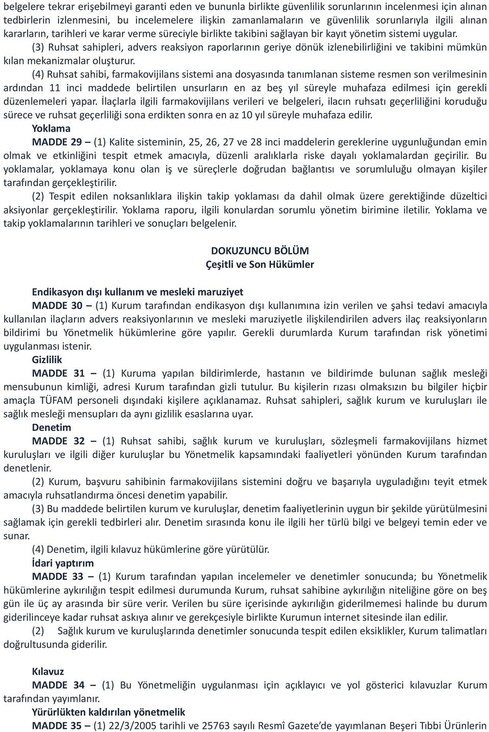 (3) Ruhsat sahipleri, advers reaksiyon raporlarının geriye dönük izlenebilirliğini ve takibini mümkün kılan mekanizmalar oluşturur.