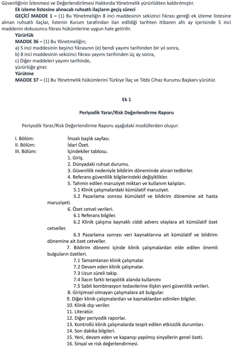 tarafından ilan edildiği tarihten itibaren altı ay içerisinde 5 inci maddenin dokuzuncu fıkrası hükümlerine uygun hale getirilir.