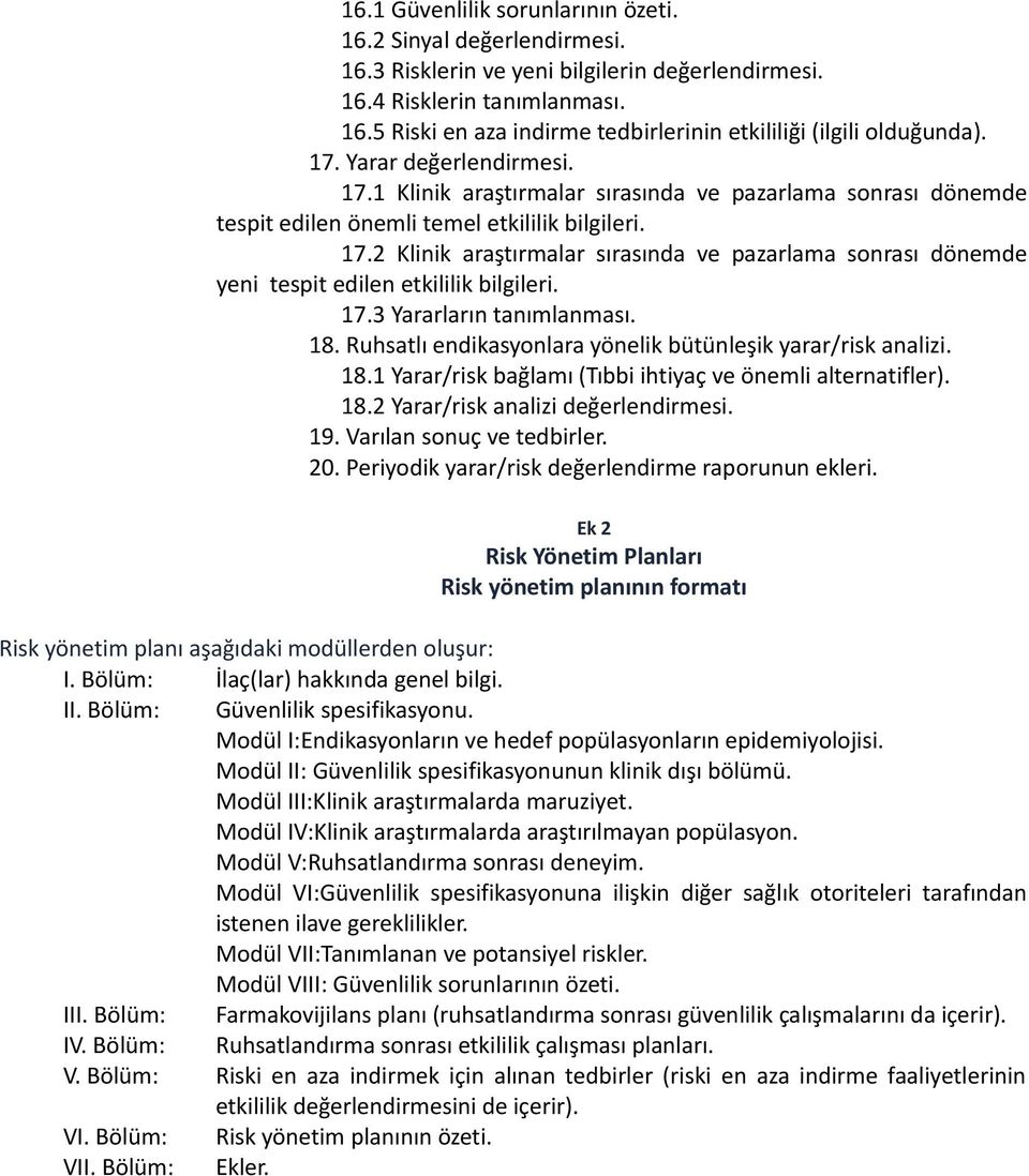 17.3 Yararların tanımlanması. 18. Ruhsatlı endikasyonlara yönelik bütünleşik yarar/risk analizi. 18.1 Yarar/risk bağlamı (Tıbbi ihtiyaç ve önemli alternatifler). 18.2 Yarar/risk analizi değerlendirmesi.