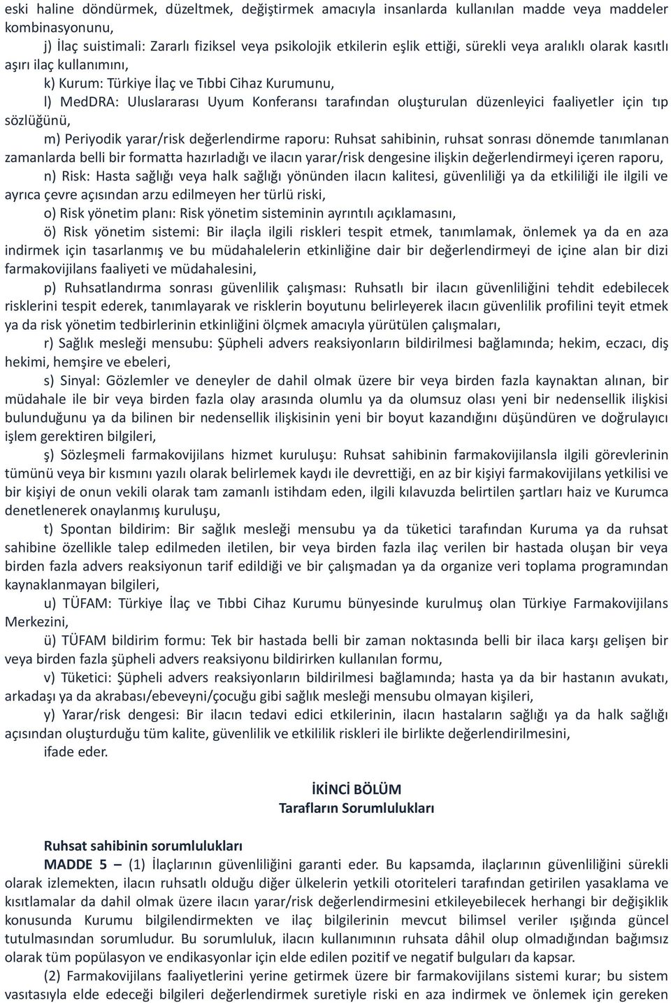 sözlüğünü, m) Periyodik yarar/risk değerlendirme raporu: Ruhsat sahibinin, ruhsat sonrası dönemde tanımlanan zamanlarda belli bir formatta hazırladığı ve ilacın yarar/risk dengesine ilişkin