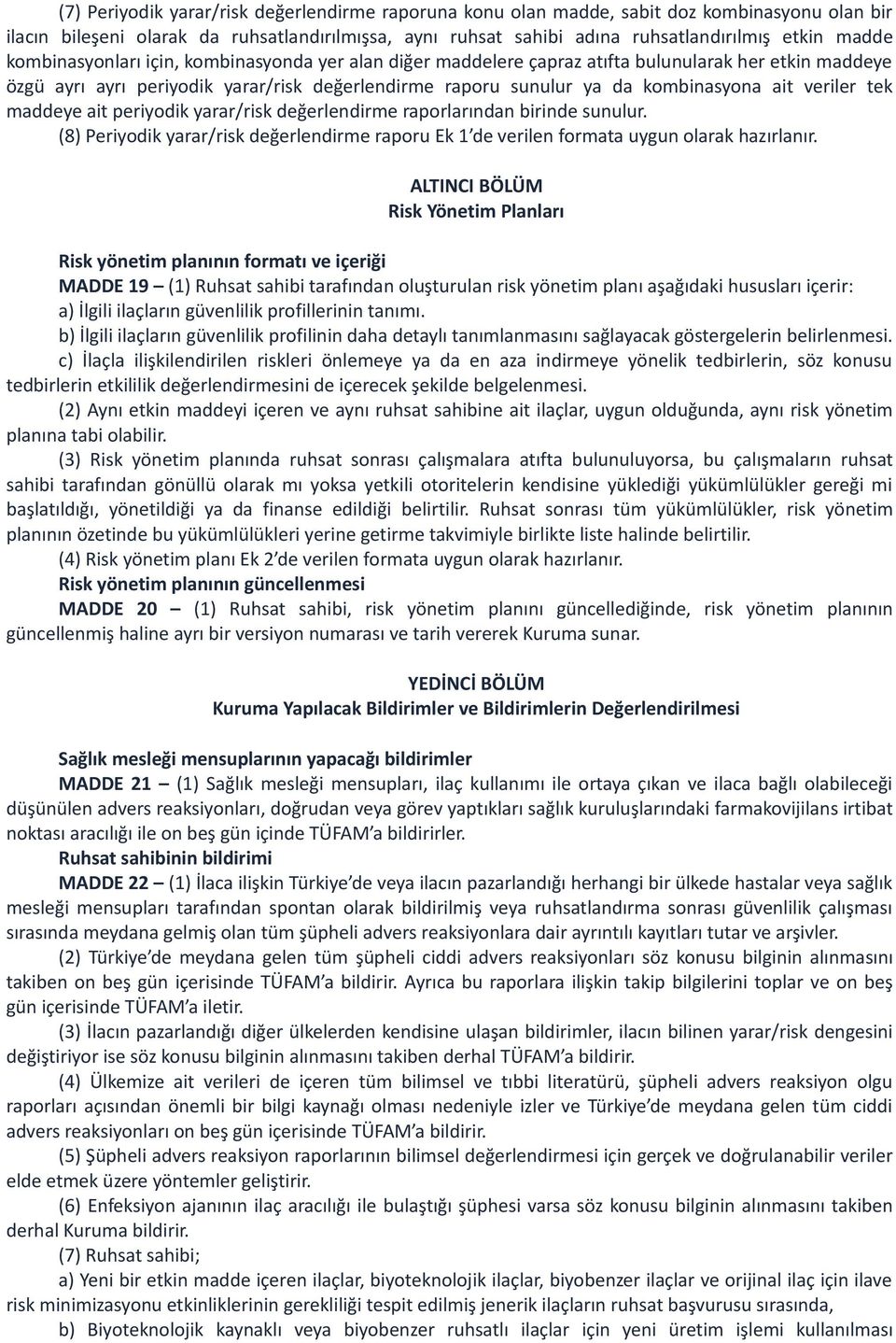 veriler tek maddeye ait periyodik yarar/risk değerlendirme raporlarından birinde sunulur. (8) Periyodik yarar/risk değerlendirme raporu Ek 1 de verilen formata uygun olarak hazırlanır.