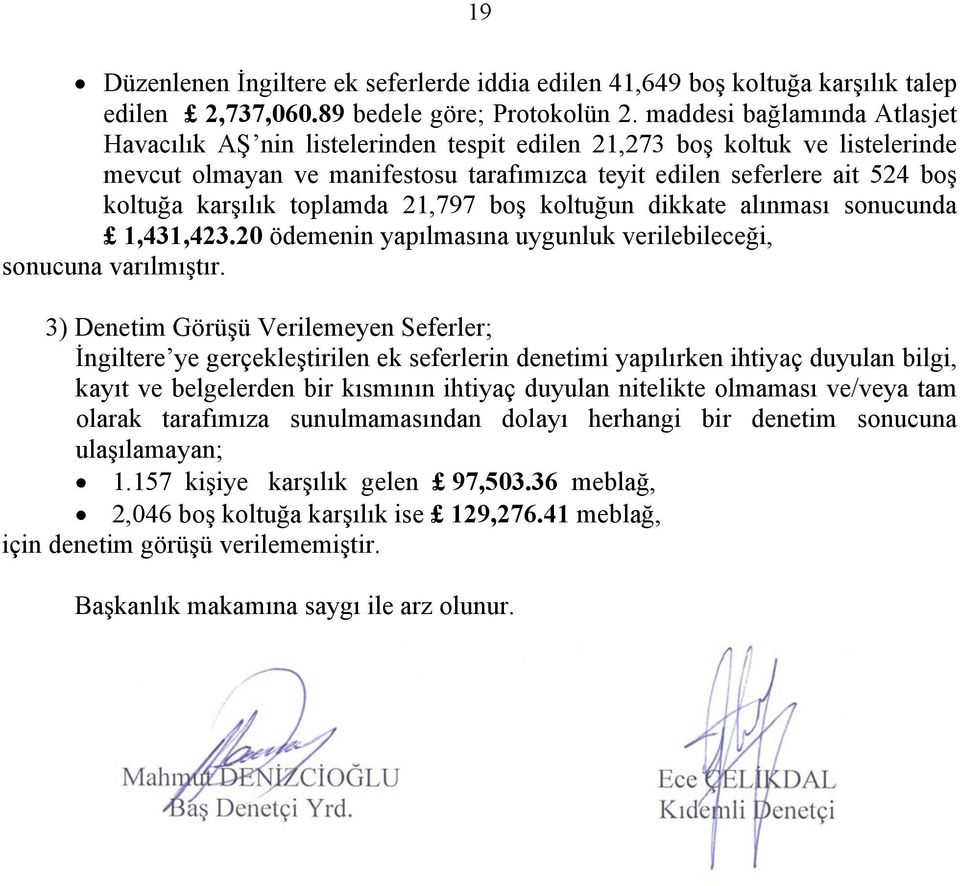 karşılık toplamda 21,797 boş koltuğun dikkate alınması sonucunda 1,431,423.20 ödemenin yapılmasına uygunluk verilebileceği, sonucuna varılmıştır.