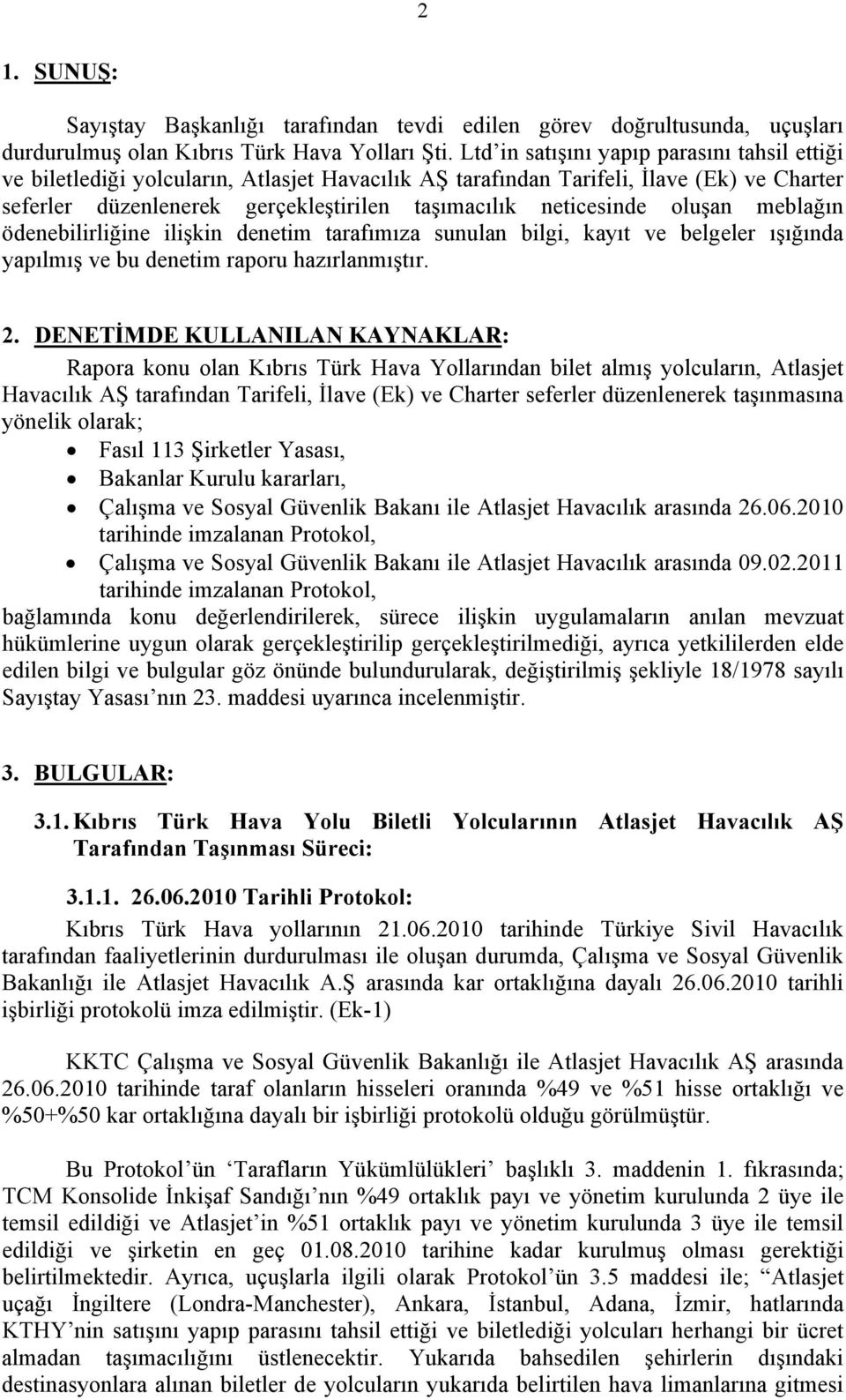 oluşan meblağın ödenebilirliğine ilişkin denetim tarafımıza sunulan bilgi, kayıt ve belgeler ışığında yapılmış ve bu denetim raporu hazırlanmıştır. 2.