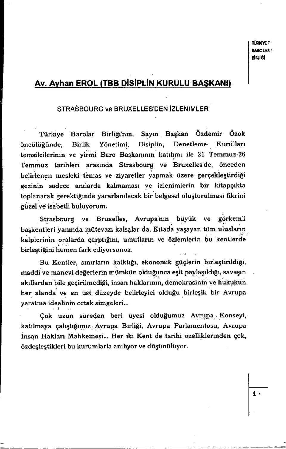 temsilcilerinin ye yirmi Baro Baflaninin katihmi lie 21 Temmuz-26 Temmuz tarihieri arasinda Strasbourg ye Bruxellesde, onceden belirlenen mesieki temas ye ziyaretler yapmak üzere gerçekleflirdigi