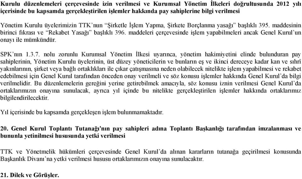 maddeleri çerçevesinde işlem yapabilmeleri ancak Genel Kurul un onayı ile mümkündür. SPK nın 1.3.7.