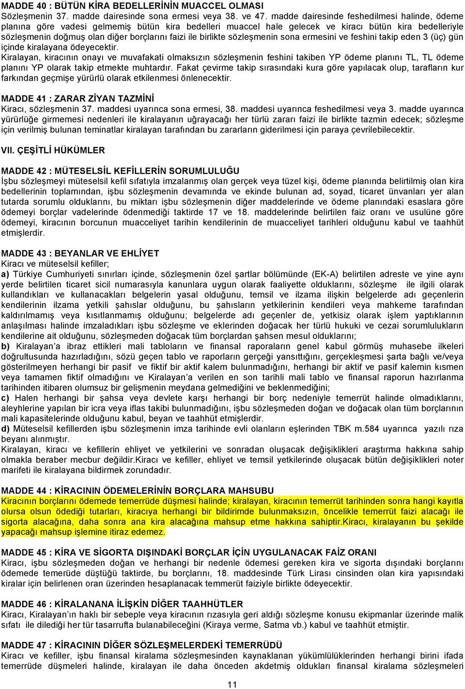 ile birlikte sözleşmenin sona ermesini ve feshini takip eden 3 (üç) gün içinde kiralayana ödeyecektir.