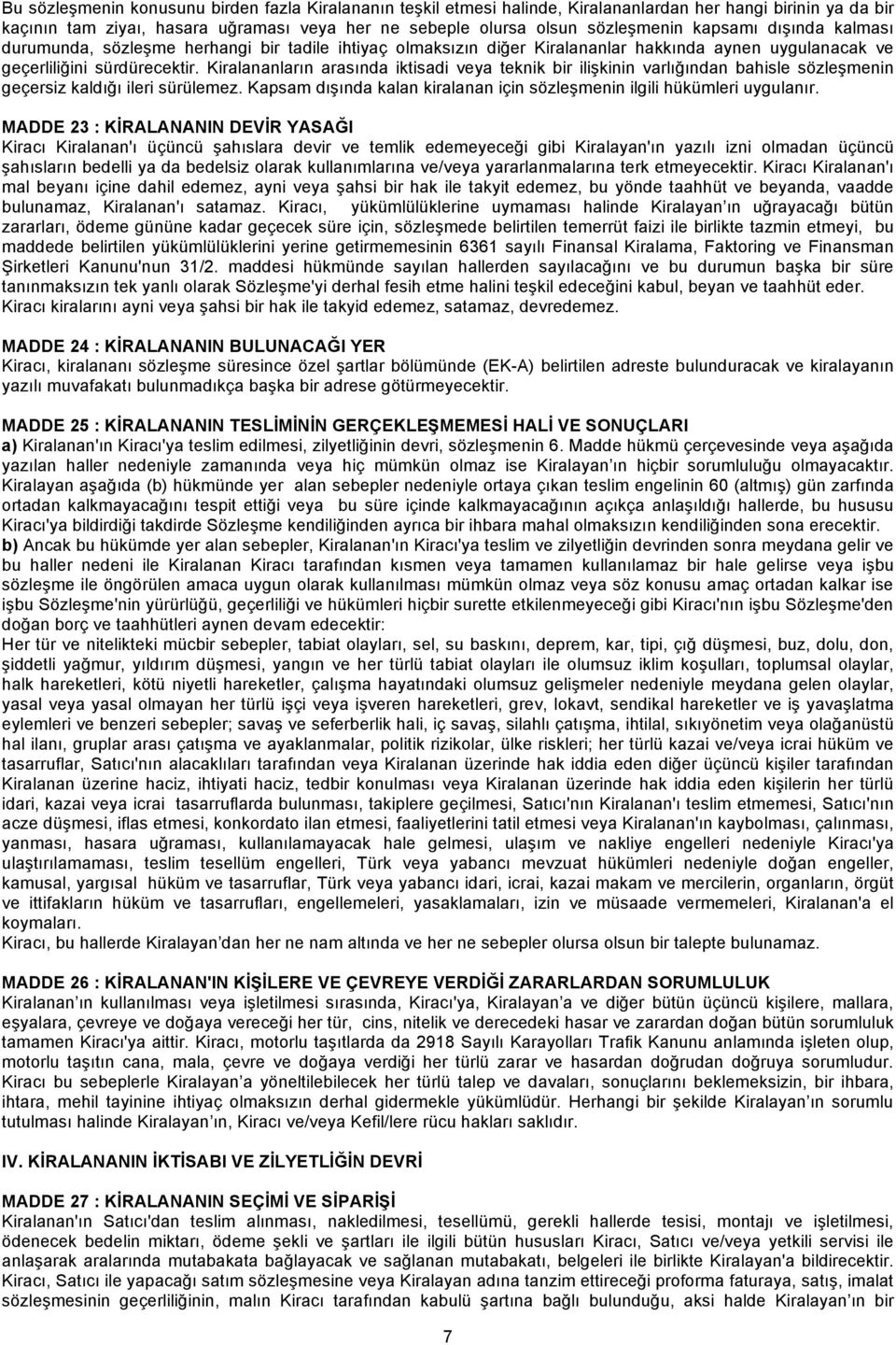 Kiralananların arasında iktisadi veya teknik bir ilişkinin varlığından bahisle sözleşmenin geçersiz kaldığı ileri sürülemez. Kapsam dışında kalan kiralanan için sözleşmenin ilgili hükümleri uygulanır.