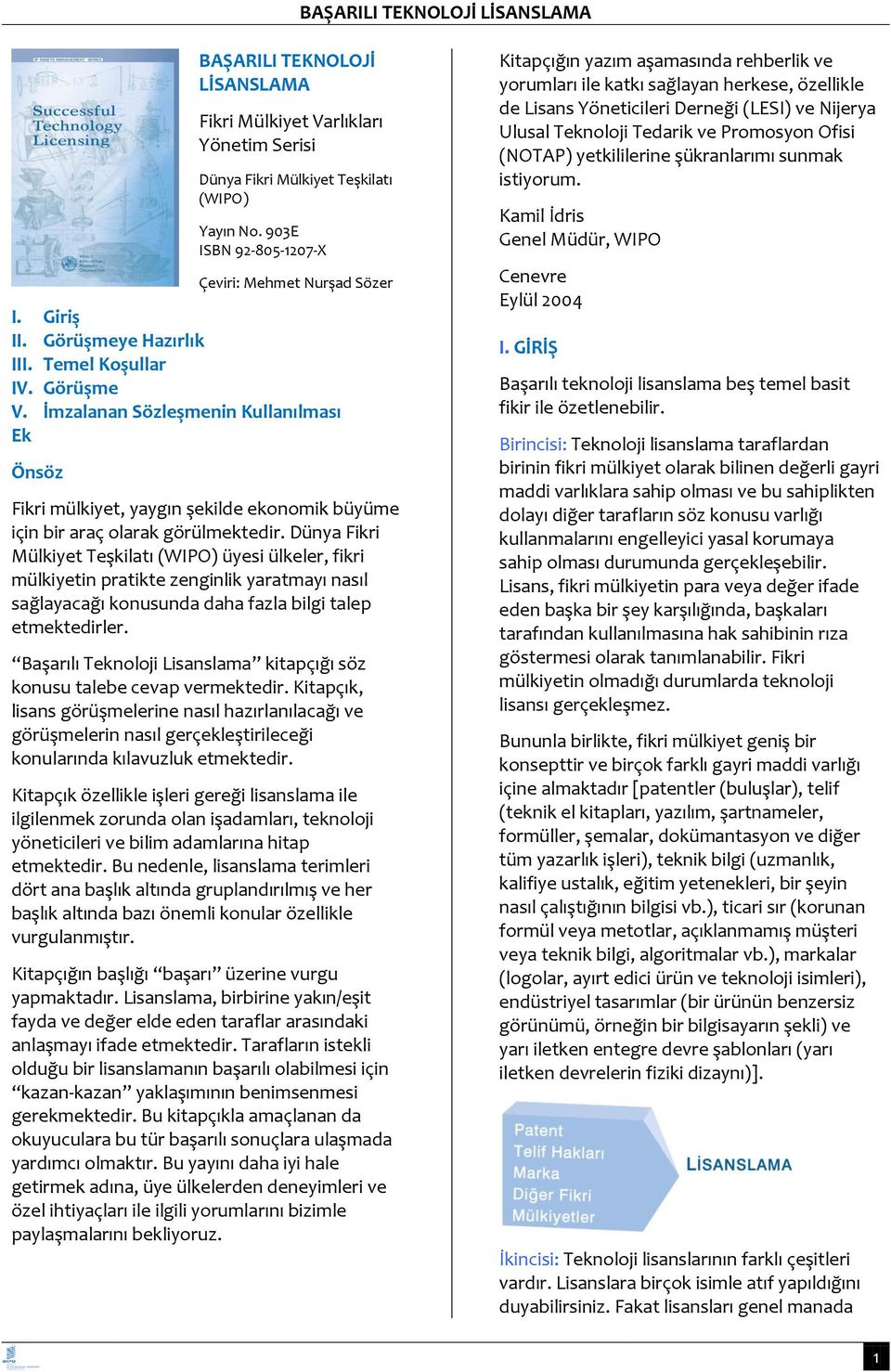 Dünya Fikri Mülkiyet Teşkilatı (WIPO) üyesi ülkeler, fikri mülkiyetin pratikte zenginlik yaratmayı nasıl sağlayacağı konusunda daha fazla bilgi talep etmektedirler.