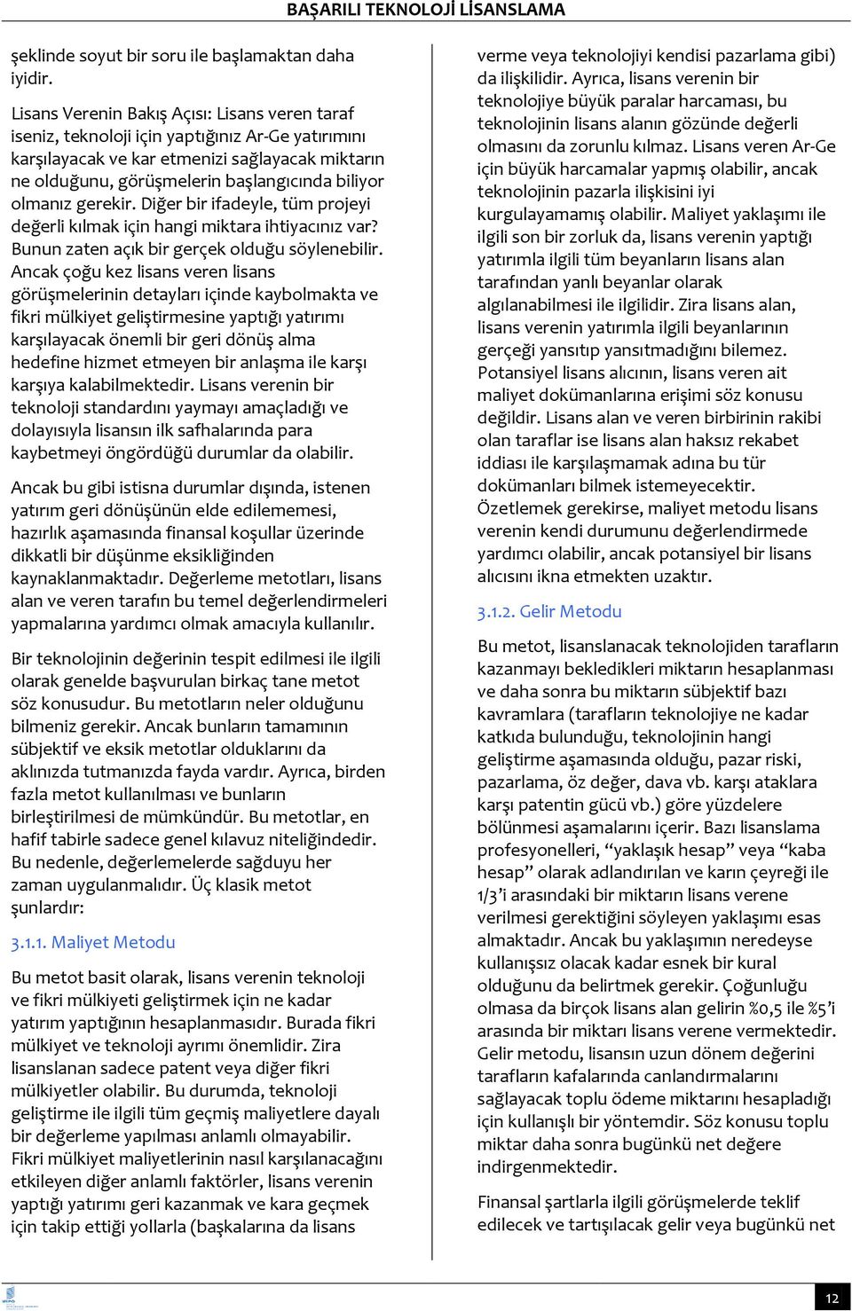 olmanız gerekir. Diğer bir ifadeyle, tüm projeyi değerli kılmak için hangi miktara ihtiyacınız var? Bunun zaten açık bir gerçek olduğu söylenebilir.