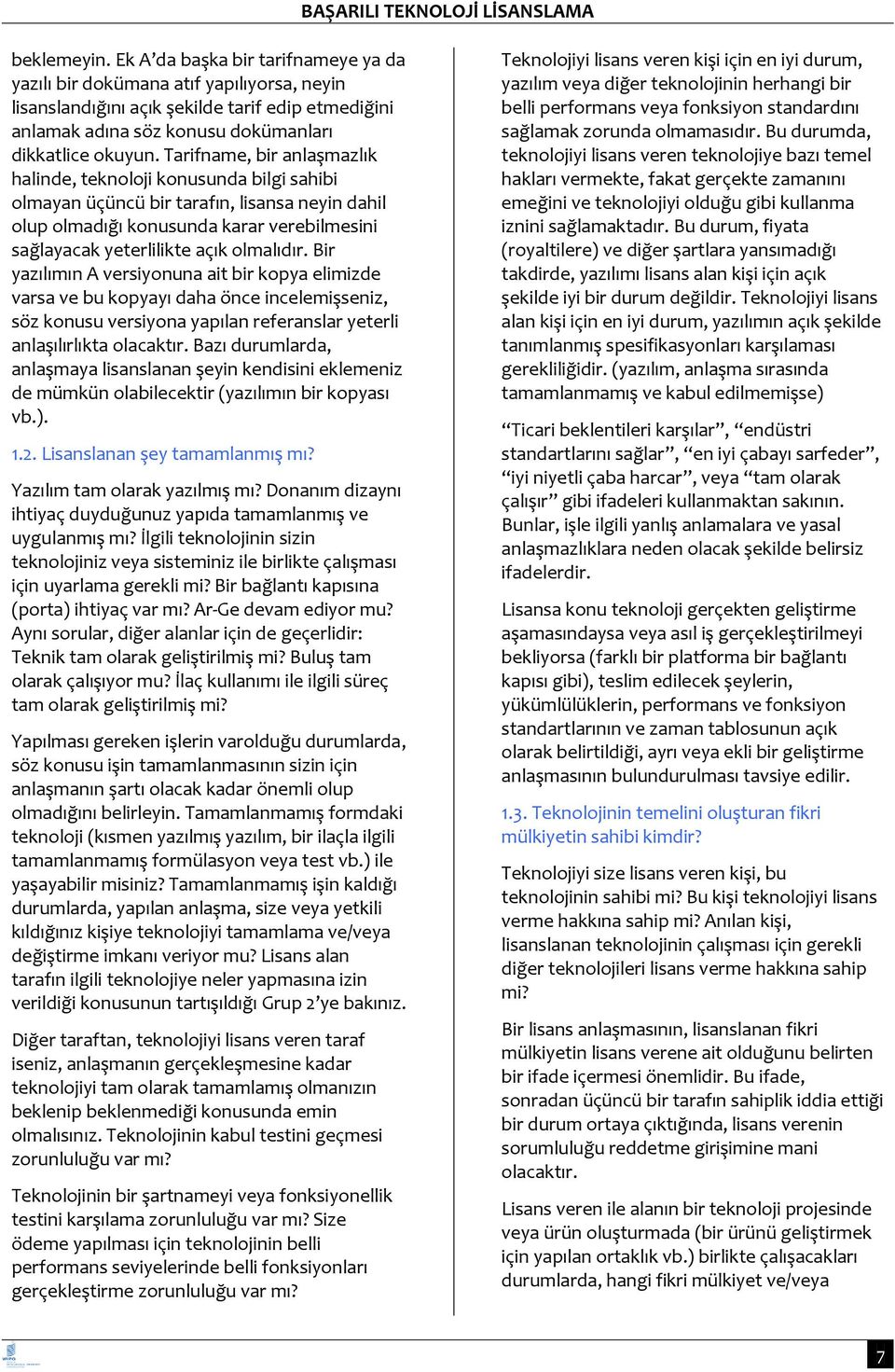 Bir yazılımın A versiyonuna ait bir kopya elimizde varsa ve bu kopyayı daha önce incelemişseniz, söz konusu versiyona yapılan referanslar yeterli anlaşılırlıkta olacaktır.