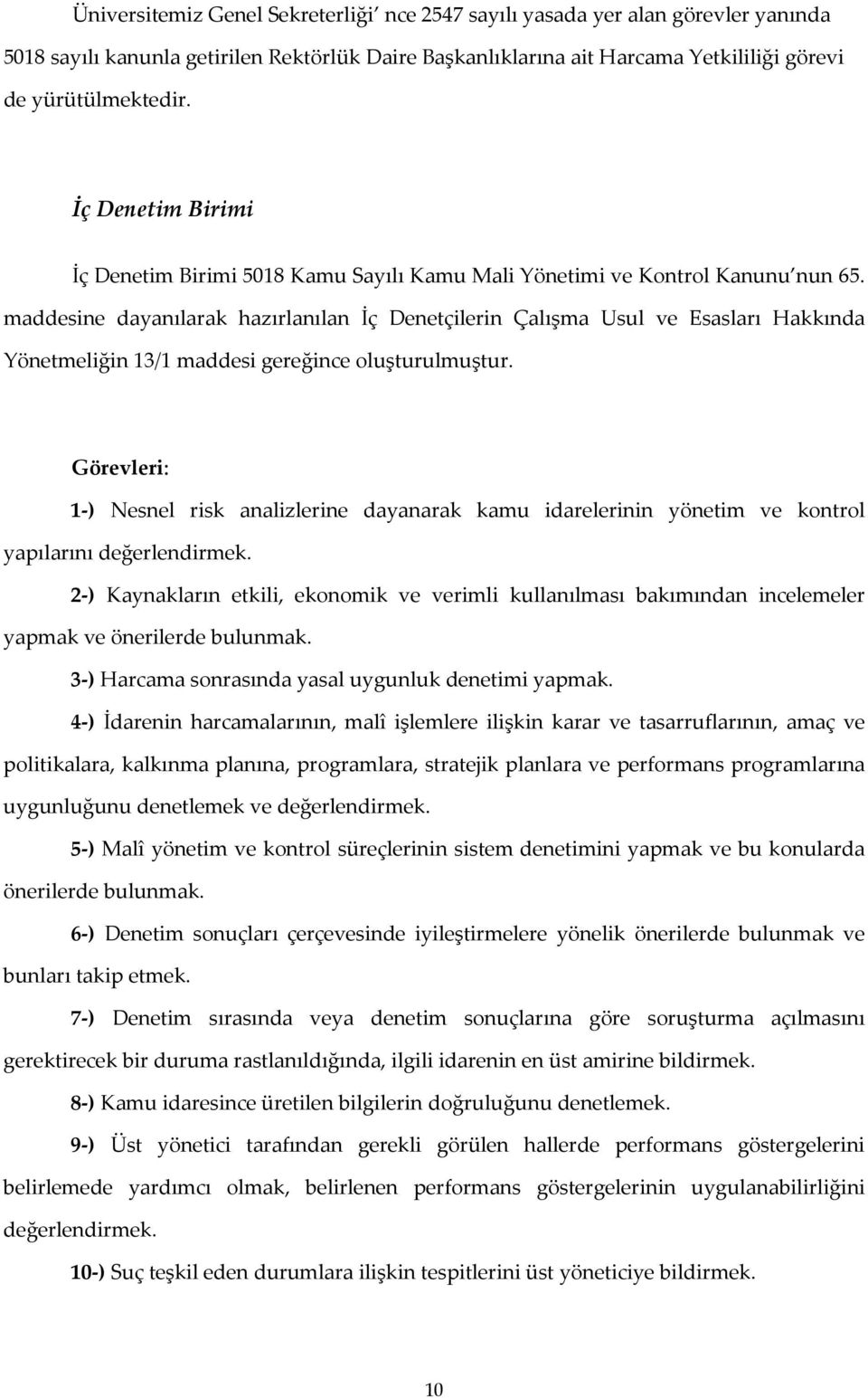 maddesine dayanılarak hazırlanılan İç Denetçilerin Çalışma Usul ve Esasları Hakkında Yönetmeliğin 13/1 maddesi gereğince oluşturulmuştur.