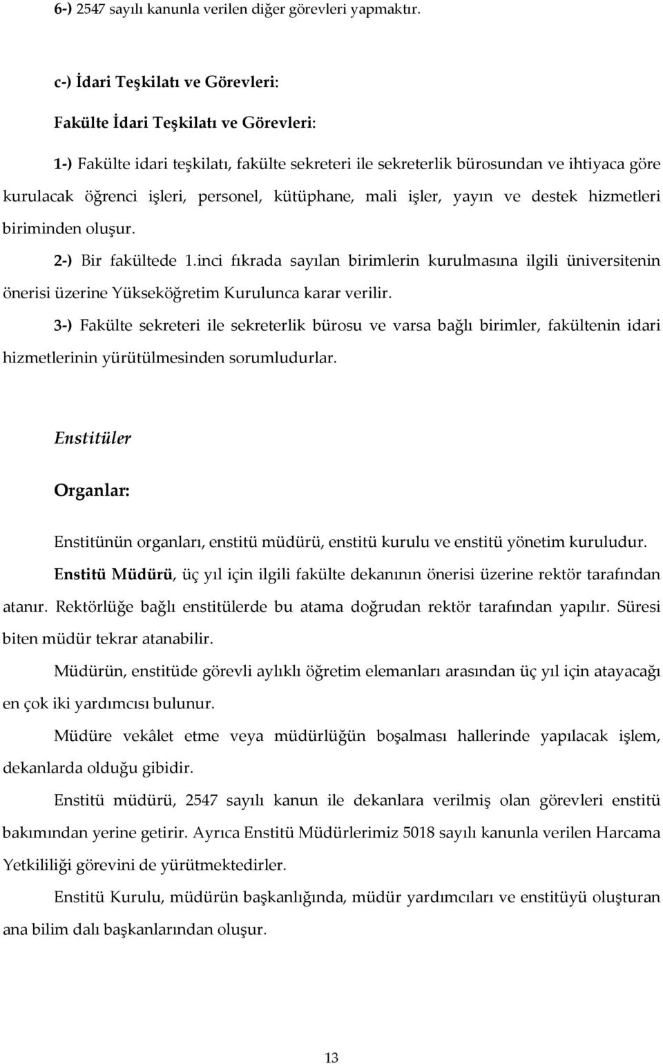 kütüphane, mali işler, yayın ve destek hizmetleri biriminden oluşur. 2-) Bir fakültede 1.