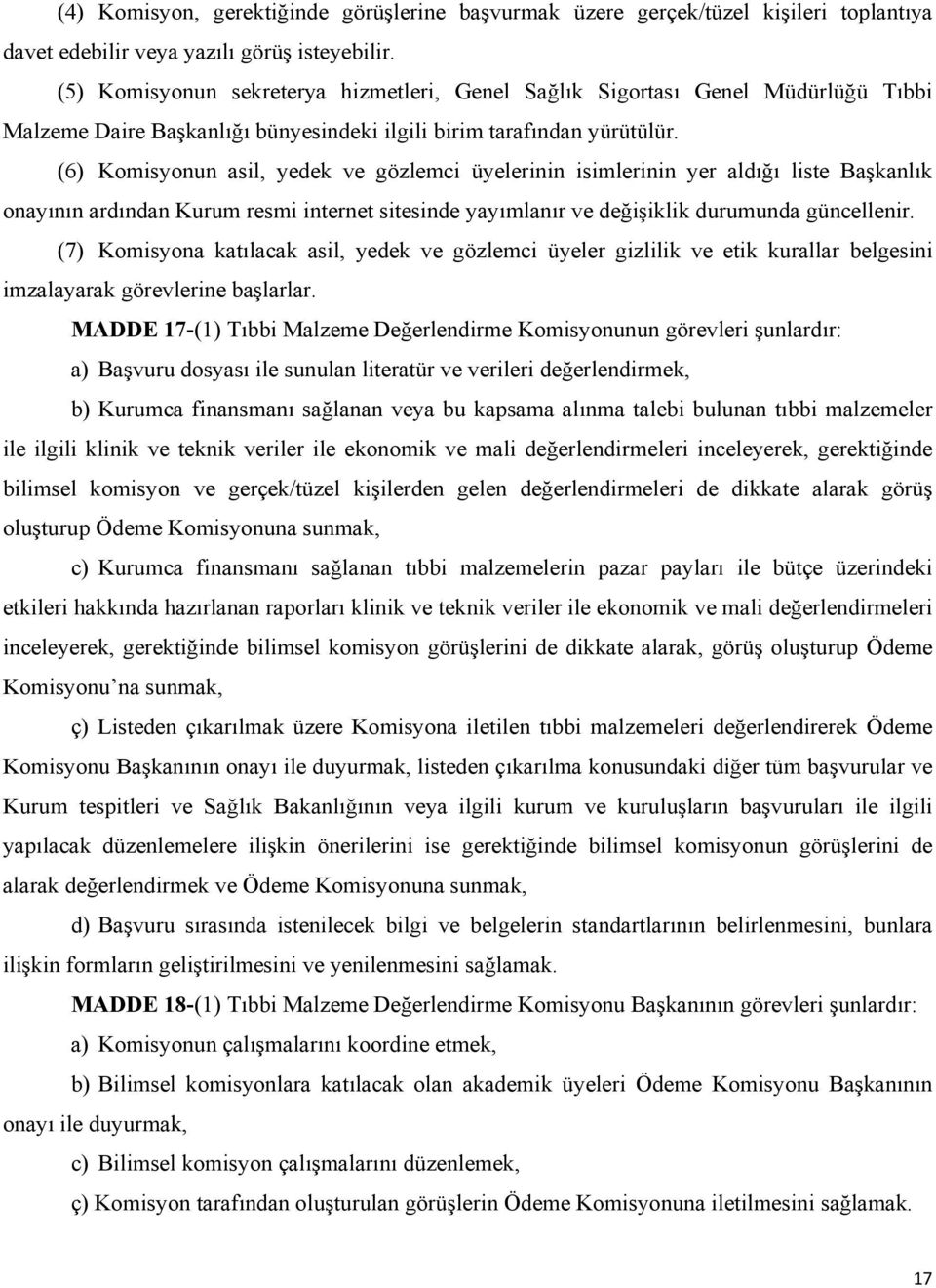 (6) Komisyonun asil, yedek ve gözlemci üyelerinin isimlerinin yer aldığı liste Başkanlık onayının ardından Kurum resmi internet sitesinde yayımlanır ve değişiklik durumunda güncellenir.