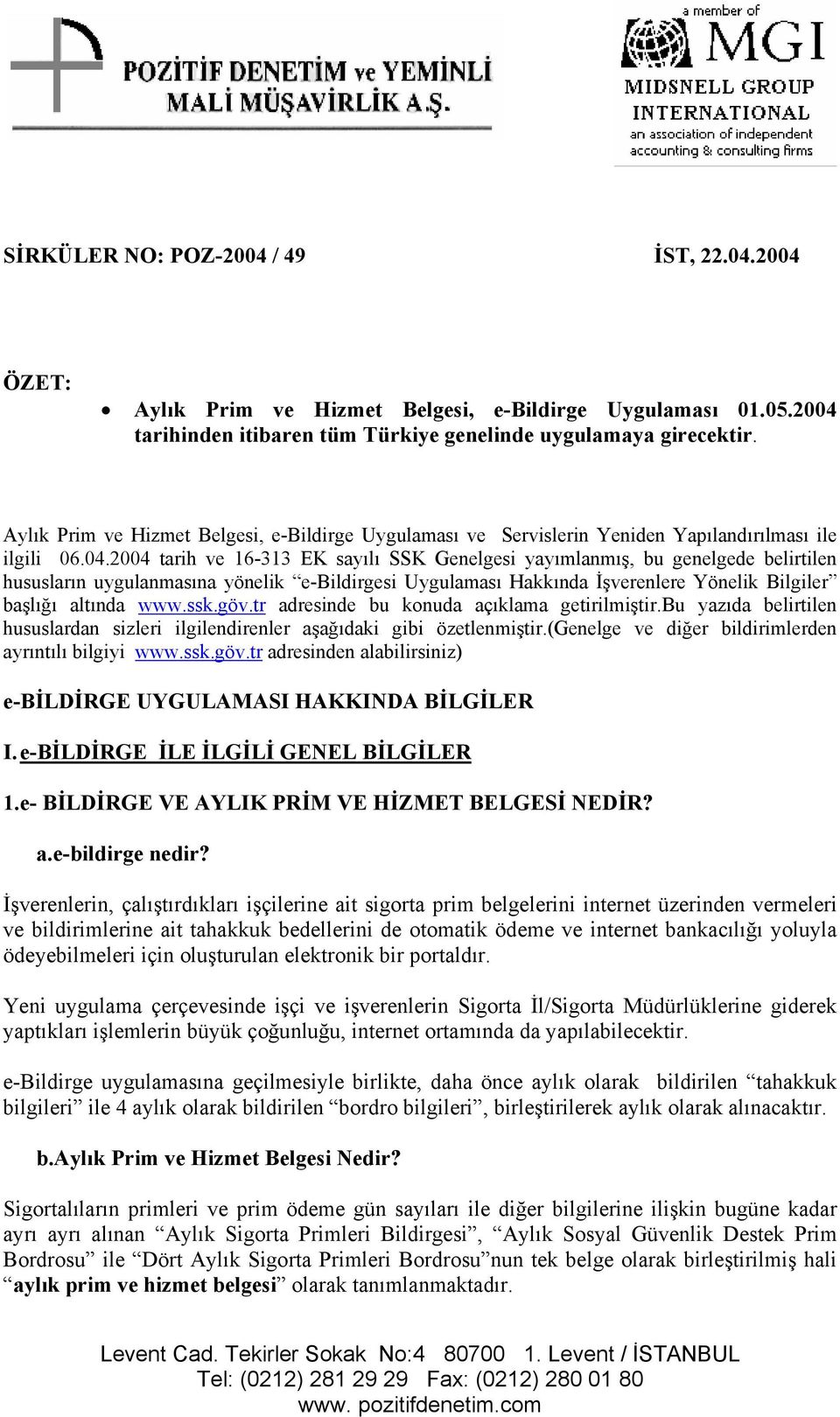 2004 tarih ve 16-313 EK sayılı SSK Genelgesi yayımlanmış, bu genelgede belirtilen hususların uygulanmasına yönelik e-bildirgesi Uygulaması Hakkında İşverenlere Yönelik Bilgiler başlığı altında www.