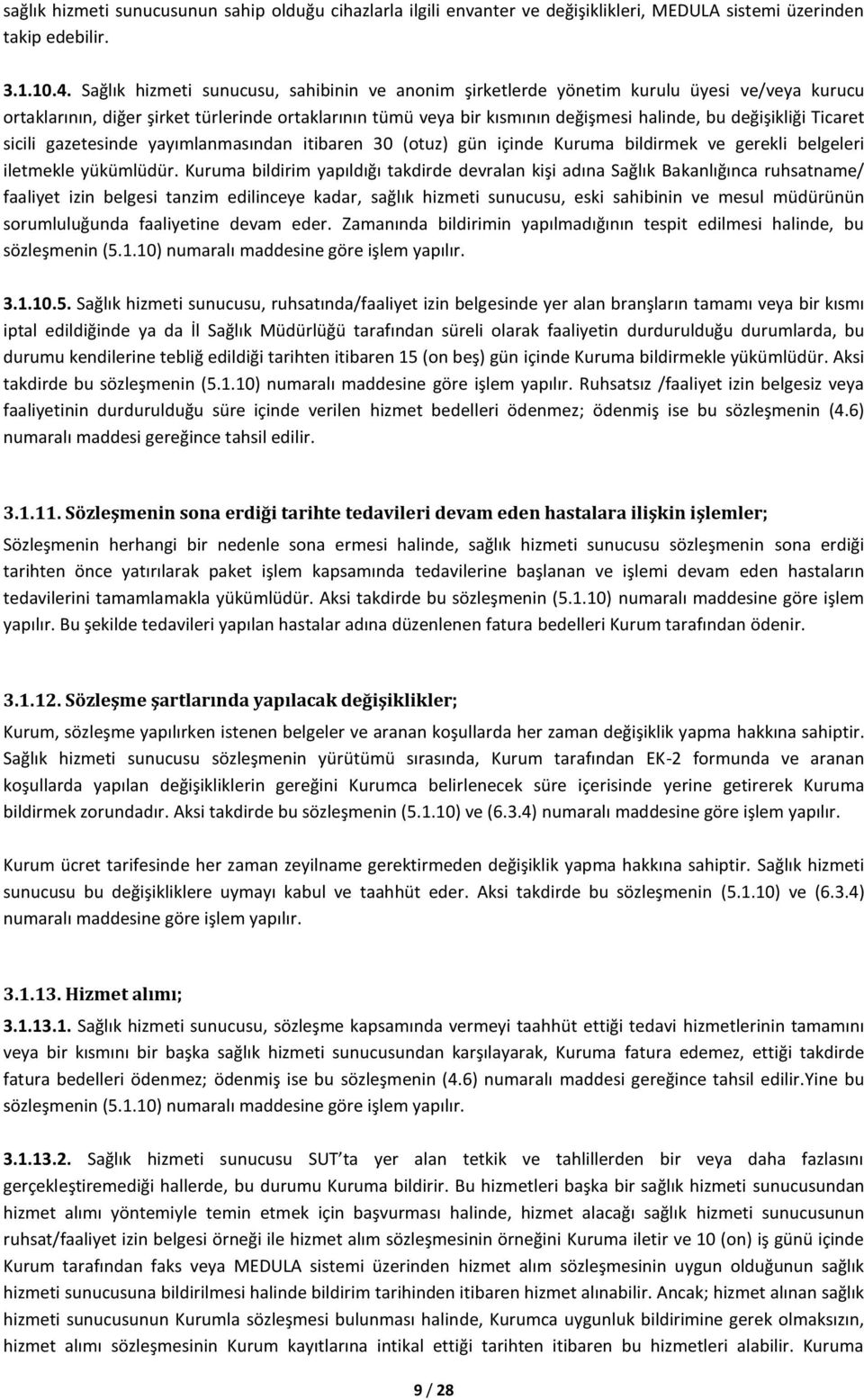 değişikliği Ticaret sicili gazetesinde yayımlanmasından itibaren 30 (otuz) gün içinde Kuruma bildirmek ve gerekli belgeleri iletmekle yükümlüdür.