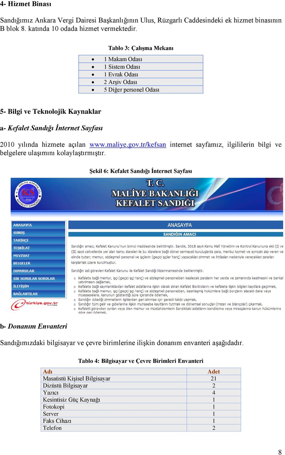 açılan www.maliye.gov.tr/kefsan internet sayfamız, ilgililerin bilgi ve belgelere ulaģımını kolaylaģtırmıģtır.