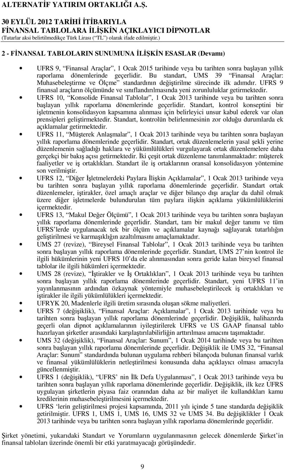 UFRS 9 finansal araçların ölçümünde ve sınıflandırılmasında yeni zorunluluklar getirmektedir.