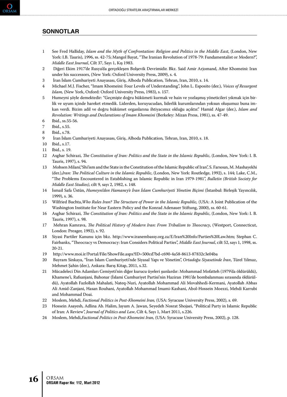 Said Amir Arjomand, After Khomeini: Iran under his successors, (New York: Oxford University Press, 2009), s. 4. 3 İran İslam Cumhuriyeti Anayasası, Giriş, Alhoda Publication, Tehran, Iran, 2010, s.