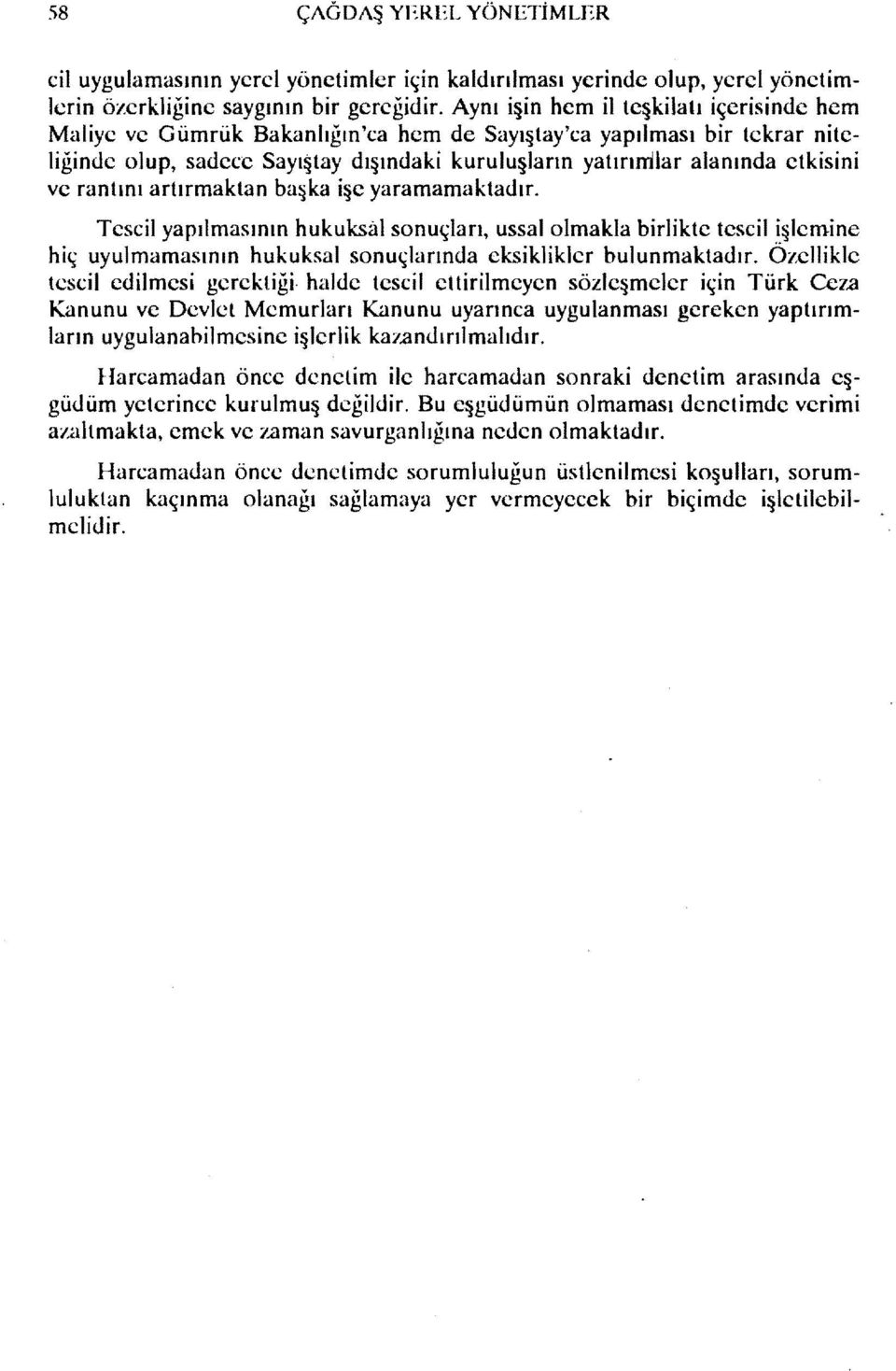 ve rantını artırmaktan başka işe yaramamaktadır. Tescil yapılmasının hukuksal sonuçları, ussal olmakla birlikte tescil işlemine hiç uyulmamasının hukuksal sonuçlarında eksiklikler bulunmaktadır.