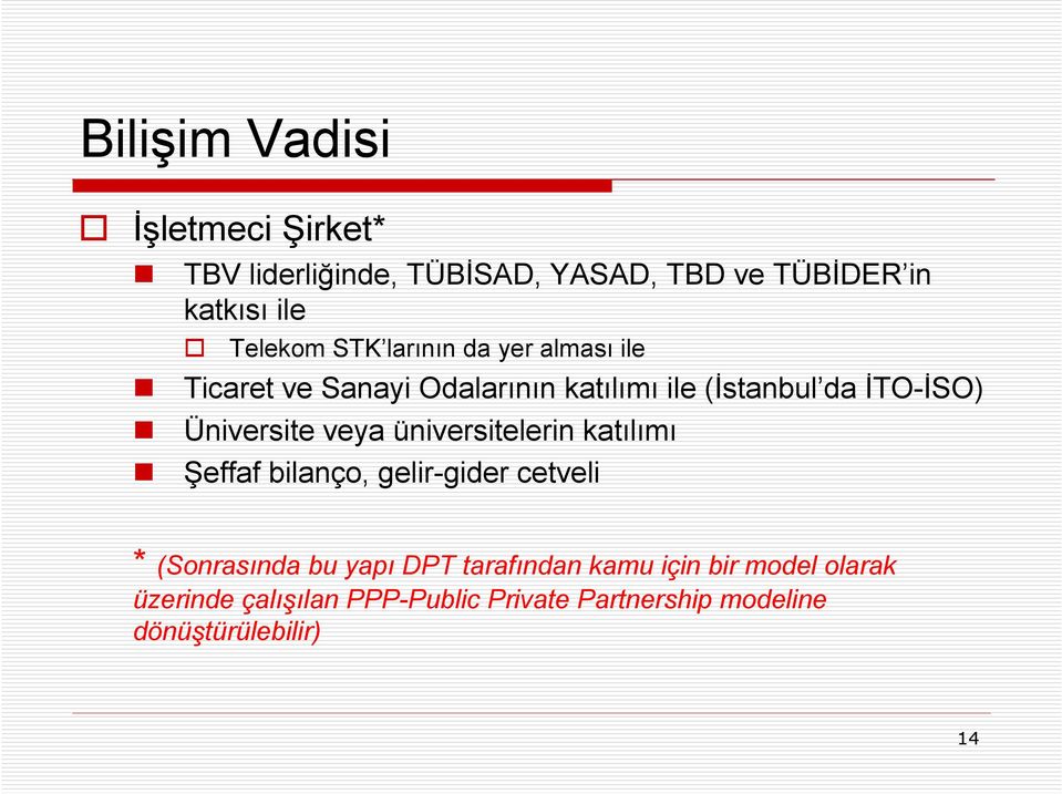 veya üniversitelerin katılımı Şeffaf bilanço, gelir-gider cetveli * (Sonrasında bu yapı DPT tarafından