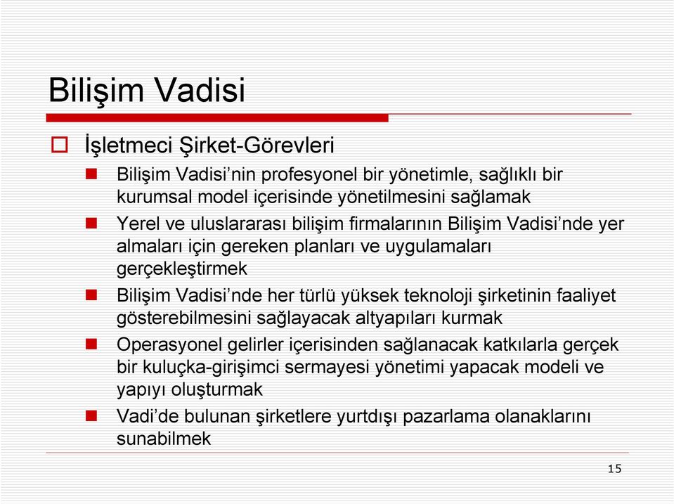 her türlü yüksek teknoloji şirketinin faaliyet gösterebilmesini sağlayacak altyapıları kurmak Operasyonel gelirler içerisinden sağlanacak katkılarla