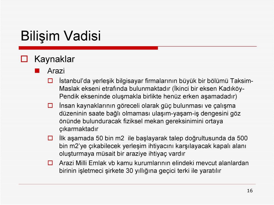 bulunduracak fiziksel mekan gereksinimini ortaya çıkarmaktadır Đlk aşamada 50 bin m2 ile başlayarak talep doğrultusunda da 500 bin m2 ye çıkabilecek yerleşim ihtiyacını karşılayacak