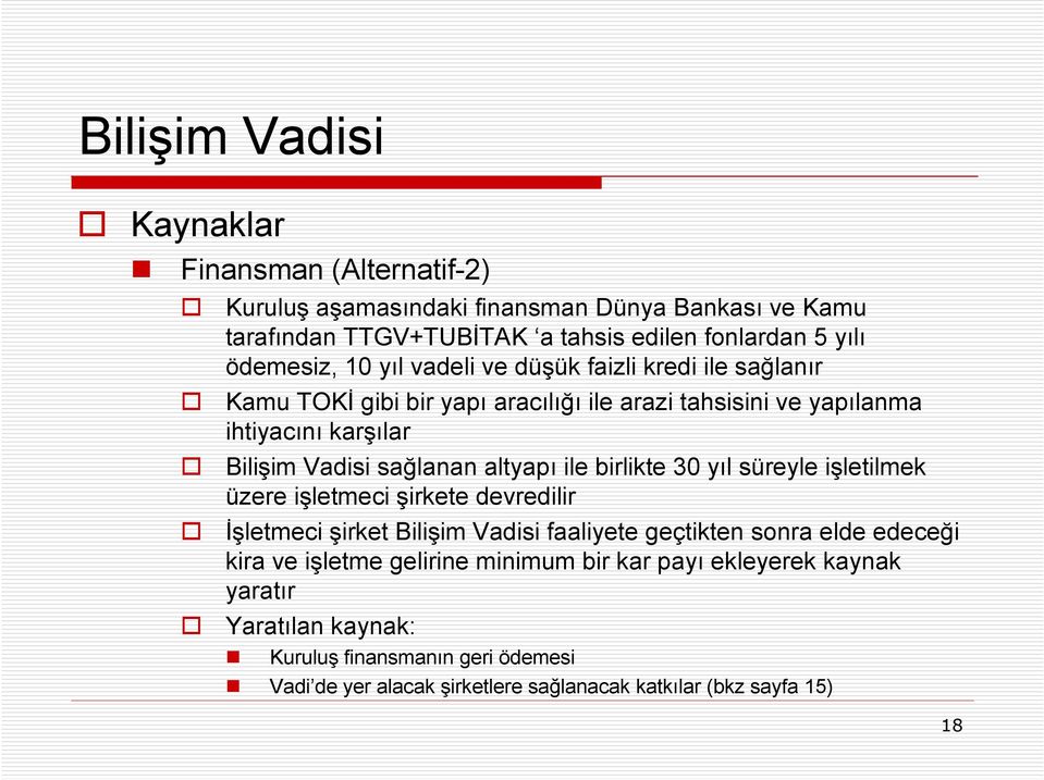 sağlanan altyapı ile birlikte 30 yıl süreyle işletilmek üzere işletmeci şirkete devredilir Đşletmeci şirket Bilişim Vadisi faaliyete geçtikten sonra elde edeceği kira