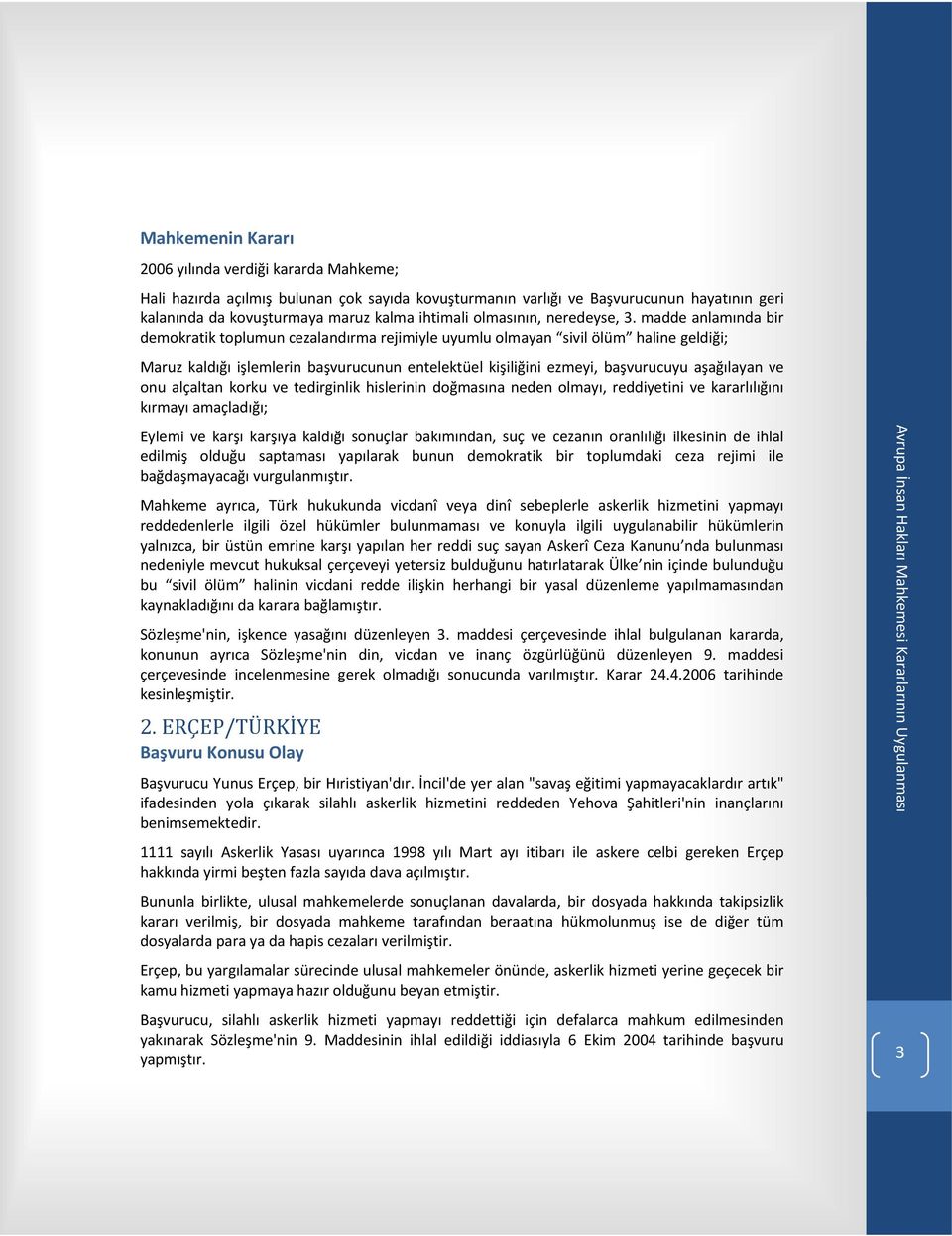 madde anlamında bir demokratik toplumun cezalandırma rejimiyle uyumlu olmayan sivil ölüm haline geldiği; Maruz kaldığı işlemlerin başvurucunun entelektüel kişiliğini ezmeyi, başvurucuyu aşağılayan ve