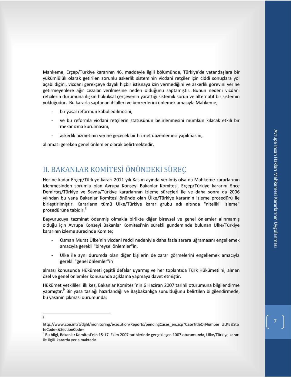 istisnaya izin vermediğini ve askerlik görevini yerine getirmeyenlere ağır cezalar verilmesine neden olduğunu saptamıştır.