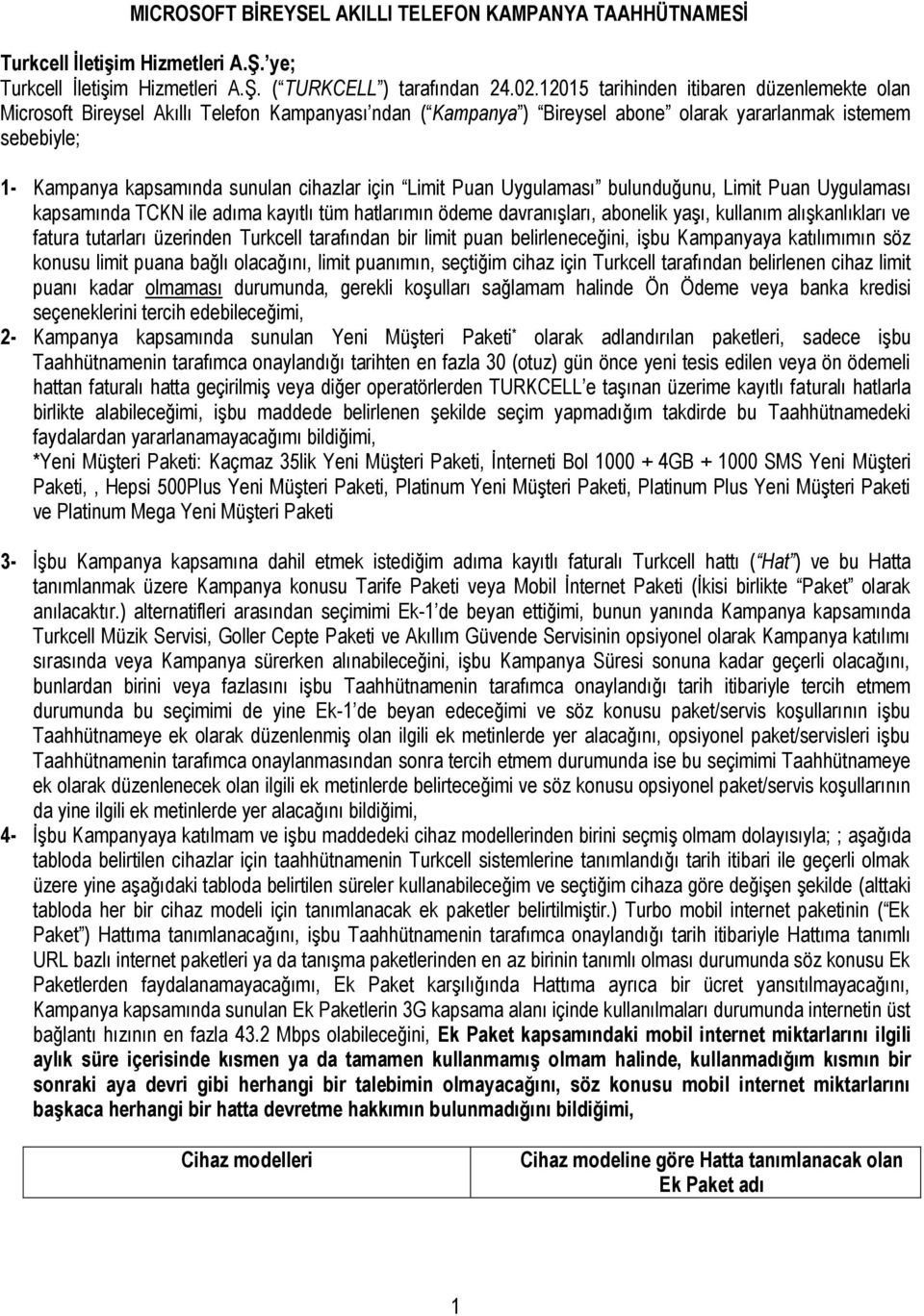 için Limit Puan Uygulaması bulunduğunu, Limit Puan Uygulaması kapsamında TCKN ile adıma kayıtlı tüm hatlarımın ödeme davranışları, abonelik yaşı, kullanım alışkanlıkları ve fatura tutarları üzerinden