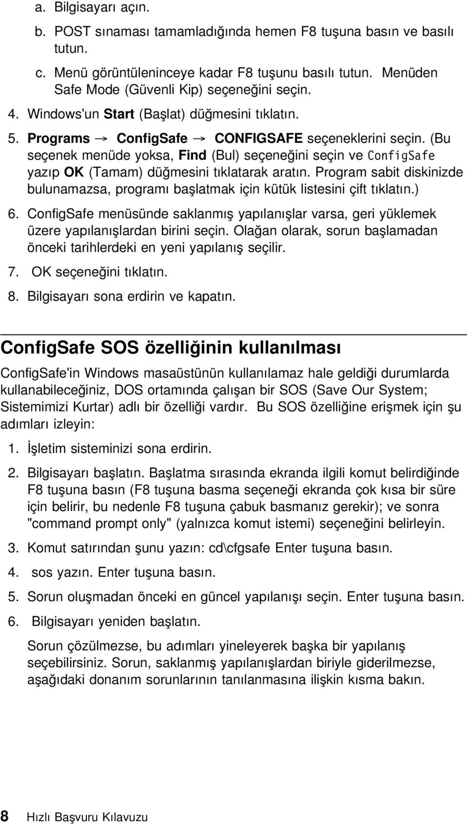 (Bu seçenek menüde yoksa, Find (Bul) seçeneğini seçin ve ConfigSafe yazıp OK (Tamam) düğmesini tıklatarak aratın.