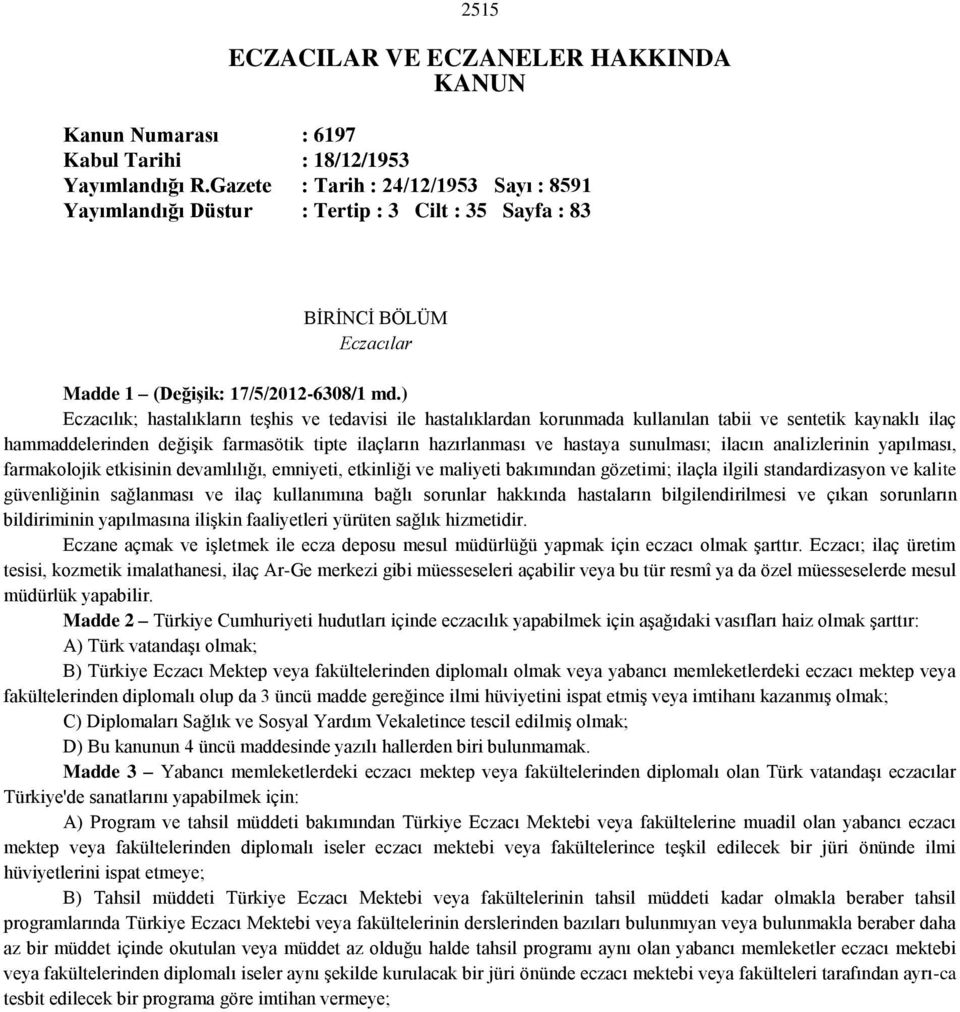 ) Eczacılık; hastalıkların teşhis ve tedavisi ile hastalıklardan korunmada kullanılan tabii ve sentetik kaynaklı ilaç hammaddelerinden değişik farmasötik tipte ilaçların hazırlanması ve hastaya