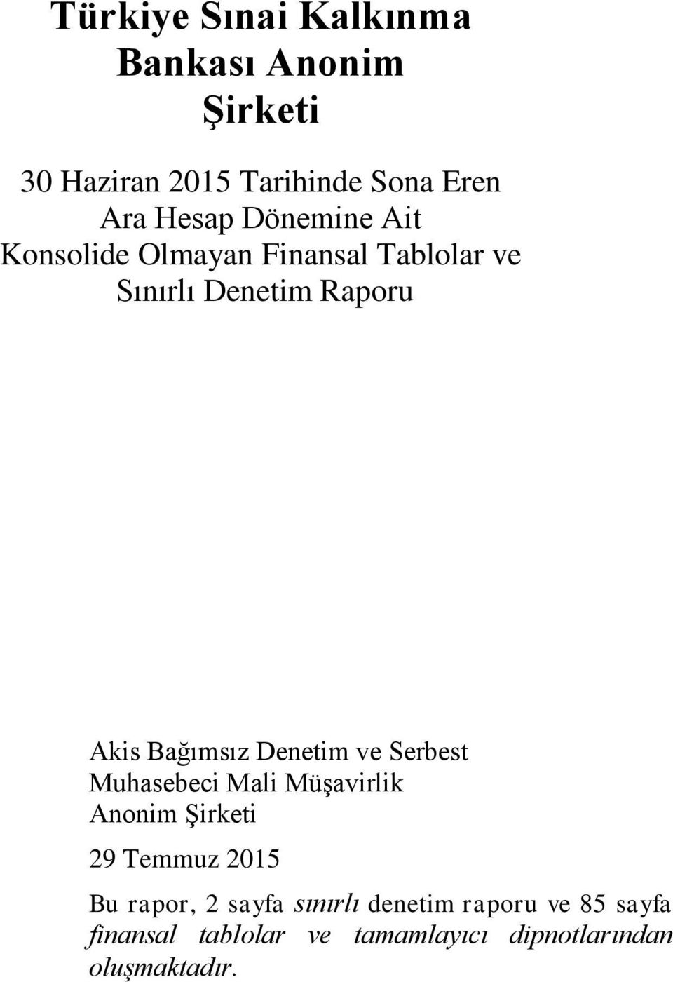 Denetim ve Serbest Muhasebeci Mali Müşavirlik Anonim Şirketi 29 Temmuz 2015 Bu rapor, 2