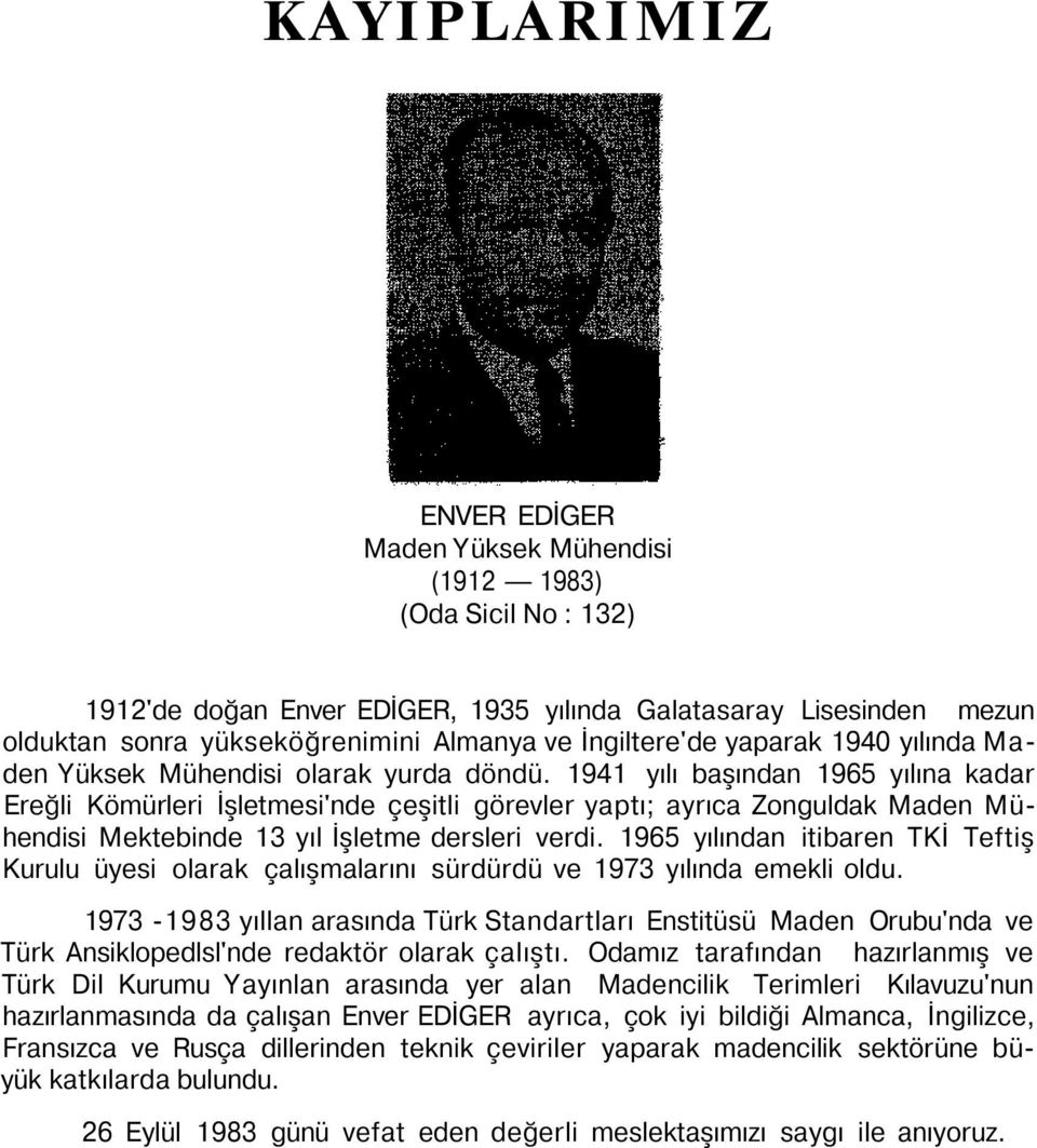 1941 yılı başından 1965 yılına kadar Ereğli Kömürleri İşletmesi'nde çeşitli görevler yaptı; ayrıca Zonguldak Maden Mühendisi Mektebinde 13 yıl İşletme dersleri verdi.