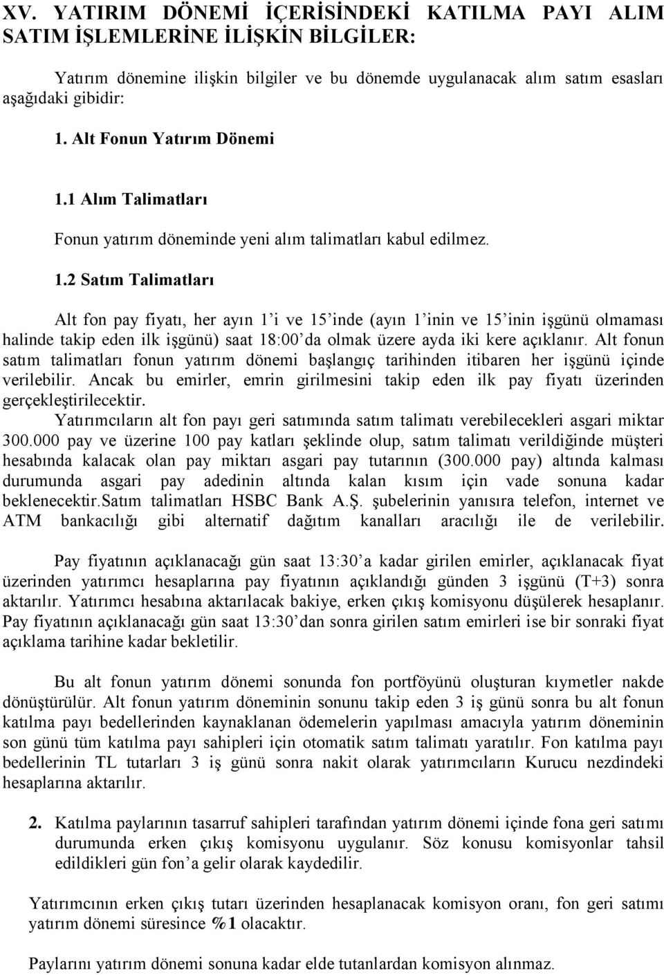 1 Alım Talimatları Fonun yatırım döneminde yeni alım talimatları kabul edilmez. 1.