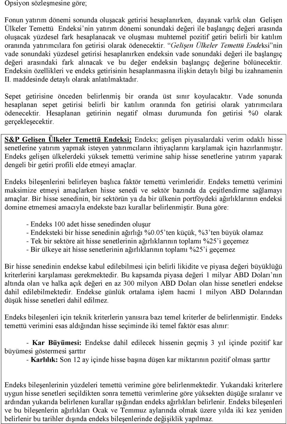 Gelişen Ülkeler Temettü Endeksi nin vade sonundaki yüzdesel getirisi hesaplanırken endeksin vade sonundaki değeri ile başlangıç değeri arasındaki fark alınacak ve bu değer endeksin başlangıç değerine