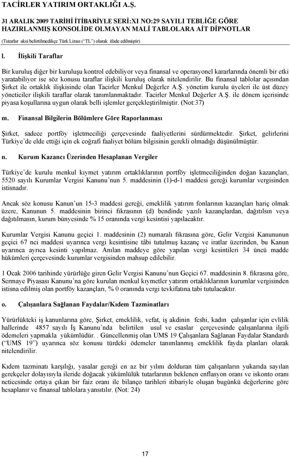 Tacirler Menkul Değerler A.Ş. ile dönem içerisinde piyasa koşullarına uygun olarak belli işlemler gerçekleştirilmiştir. (Not:37) m.