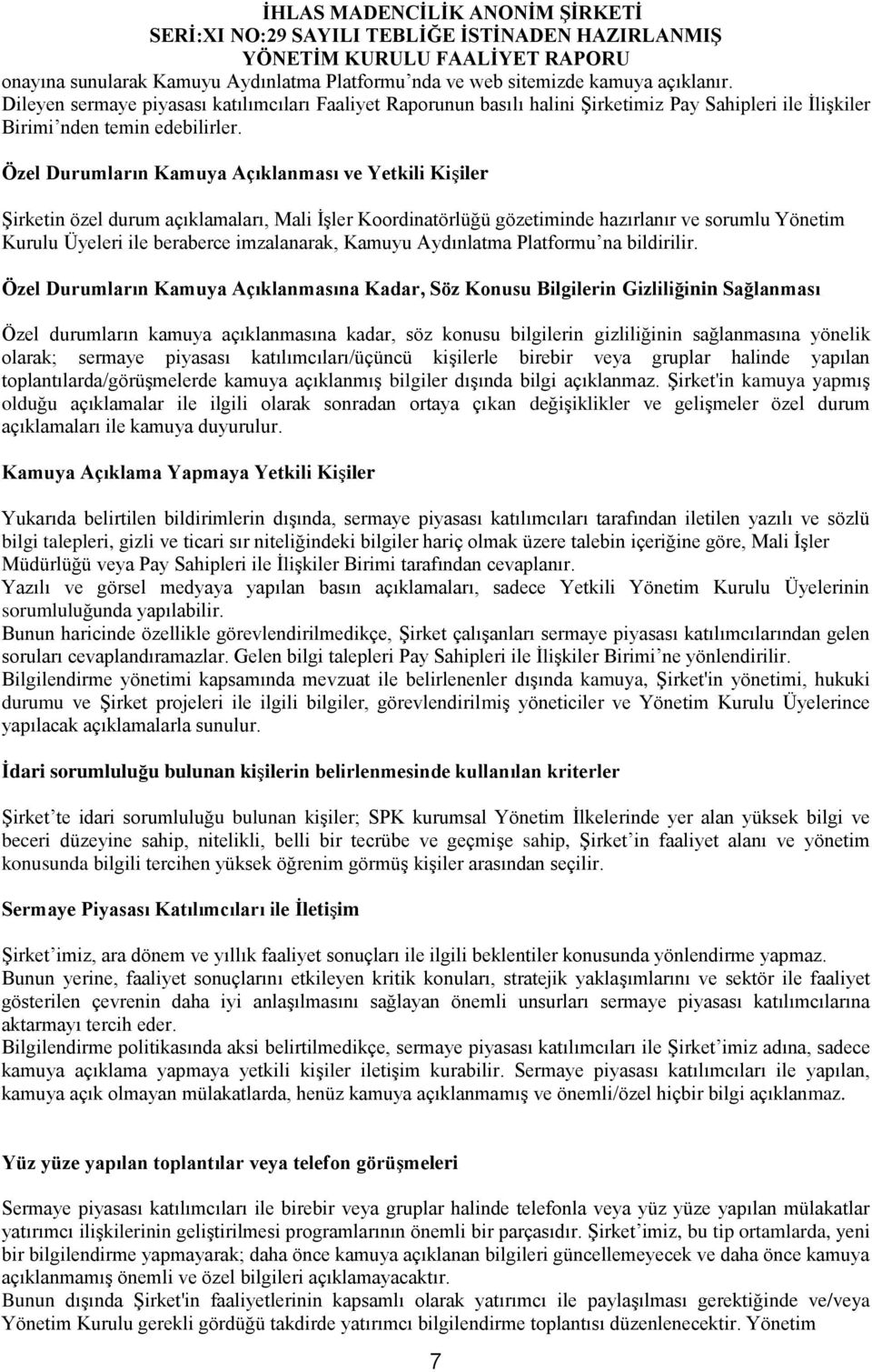 Özel Durumların Kamuya Açıklanması ve Yetkili Kişiler Şirketin özel durum açıklamaları, Mali İşler Koordinatörlüğü gözetiminde hazırlanır ve sorumlu Yönetim Kurulu Üyeleri ile beraberce imzalanarak,