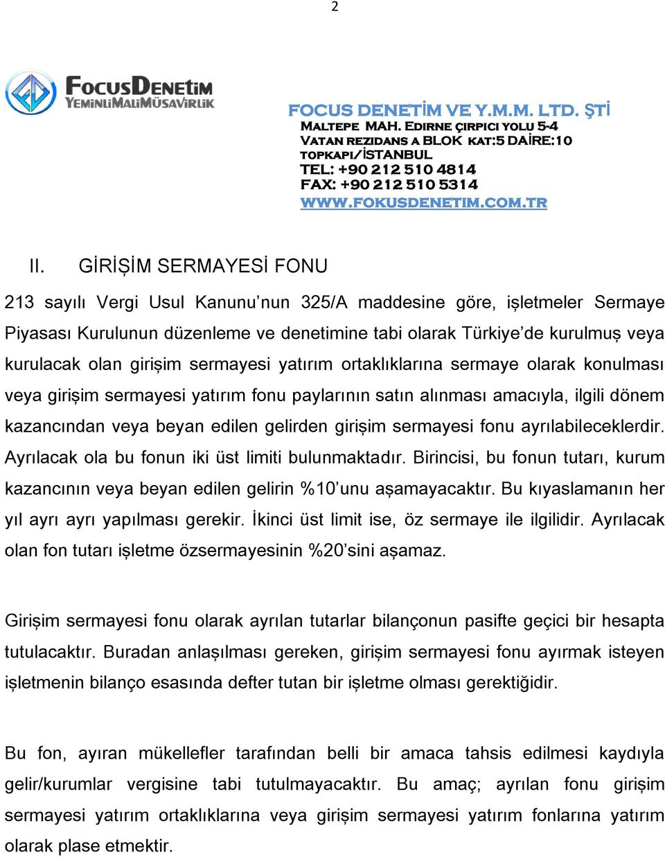 sermayesi fonu ayrılabileceklerdir. Ayrılacak ola bu fonun iki üst limiti bulunmaktadır. Birincisi, bu fonun tutarı, kurum kazancının veya beyan edilen gelirin %10 unu aşamayacaktır.