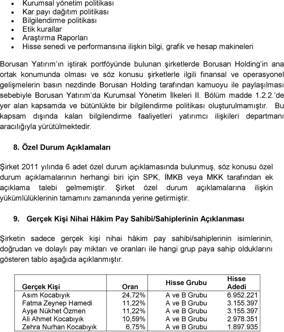 tarafından kamuoyu ile paylaģılması sebebiyle Borusan Yatırım da Kurumsal Yönetim Ġlkeleri II. Bölüm madde 1.2.2. de yer alan kapsamda ve bütünlükte bir bilgilendirme politikası oluģturulmamıģtır.