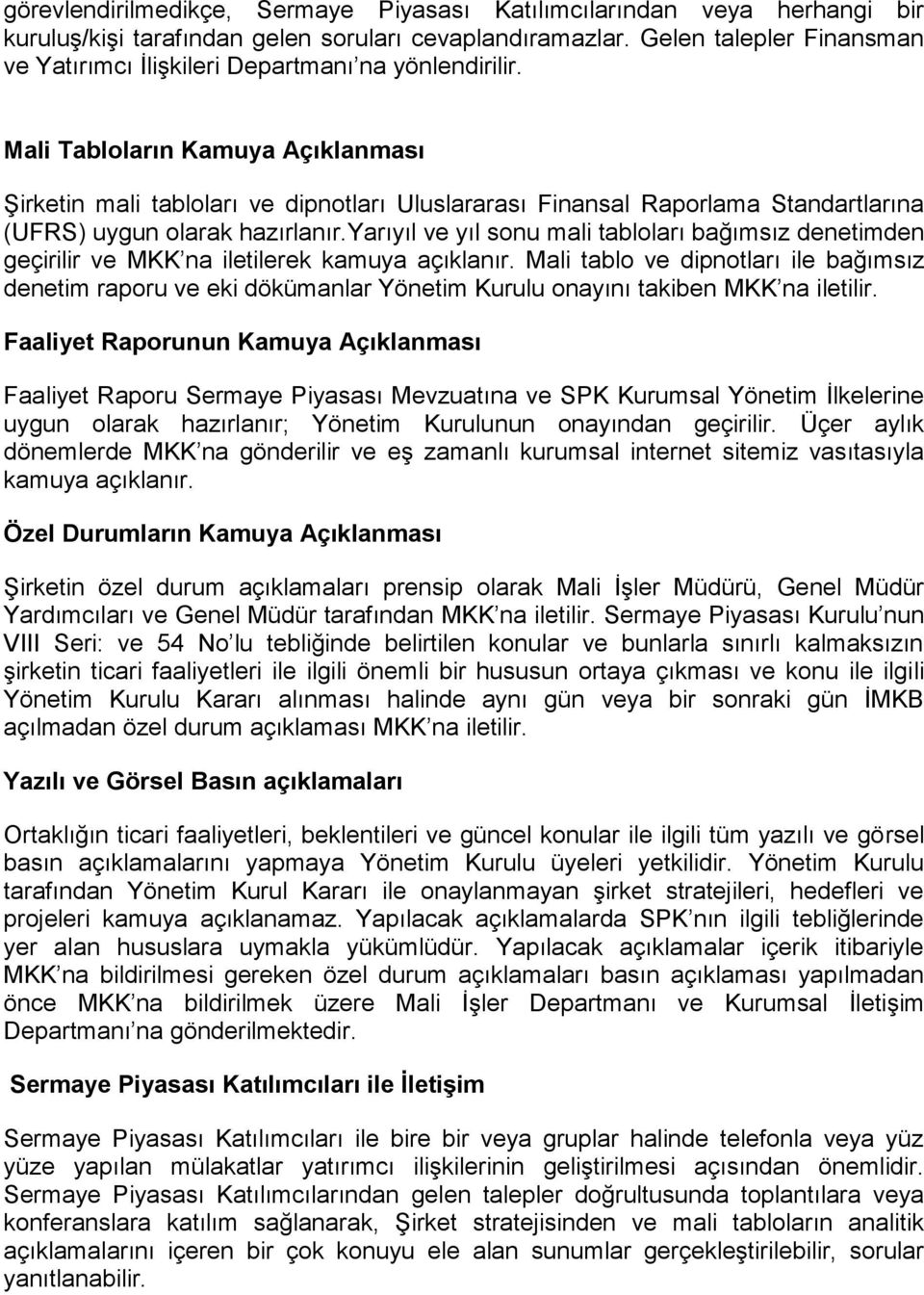 Mali Tabloların Kamuya Açıklanması ġirketin mali tabloları ve dipnotları Uluslararası Finansal Raporlama Standartlarına (UFRS) uygun olarak hazırlanır.