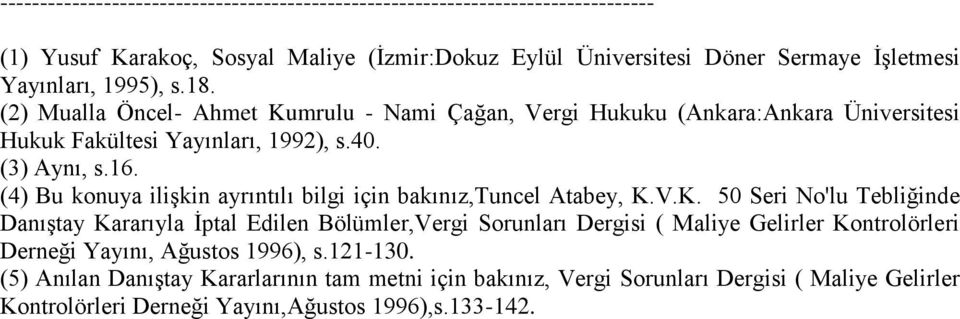 (4) Bu konua iliģkin arıntılı bilgi için bakınız,tuncel Atabe, K.