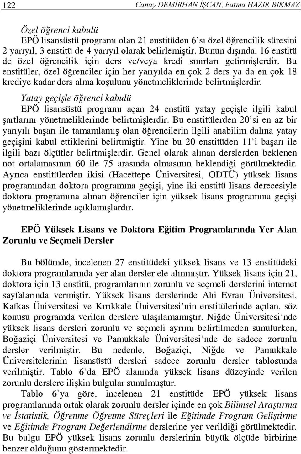 Bu enstitüler, özel öğrenciler için her yarıyılda en çok 2 ders ya da en çok 18 krediye kadar ders alma koşulunu yönetmeliklerinde belirtmişlerdir.